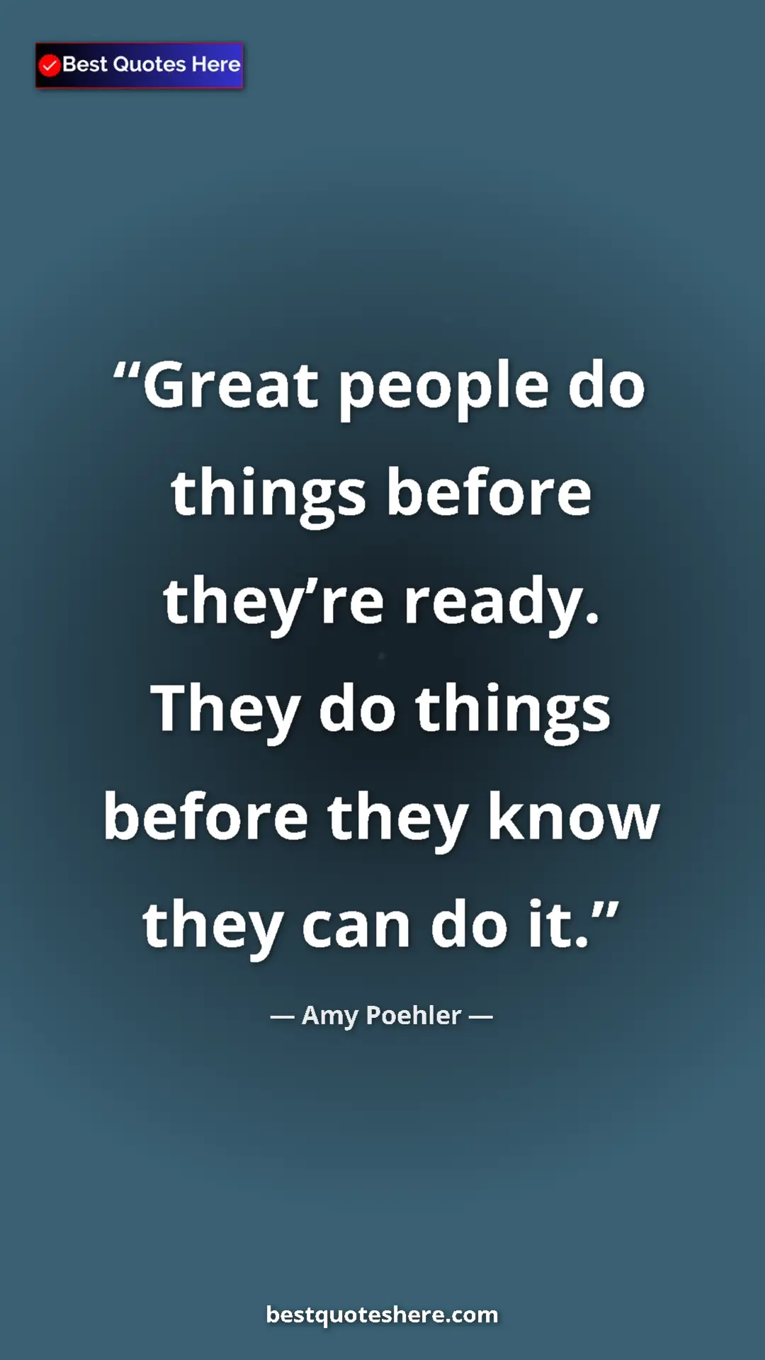 Pinterest quote poster by Amy Poehler: "Great people do things before they’re ready. They do things..."