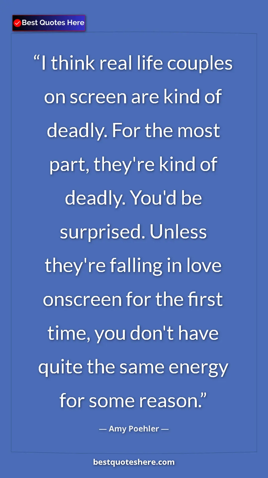Pinterest quote poster by Amy Poehler: "I think real life couples on screen are kind of deadly. For..."