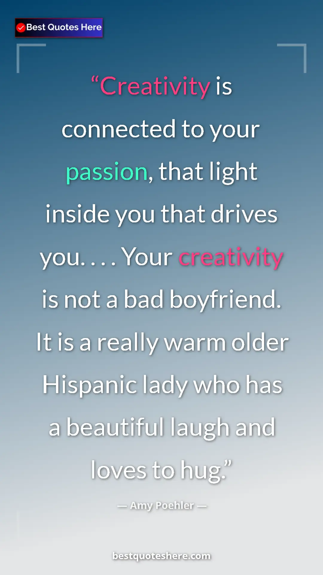 Amy Poehler Quote Card: "Creativity is connected to your passion, that light inside..." Pinterest quote poster by Amy Poehler: "Creativity is connected to your passion, that light inside..."