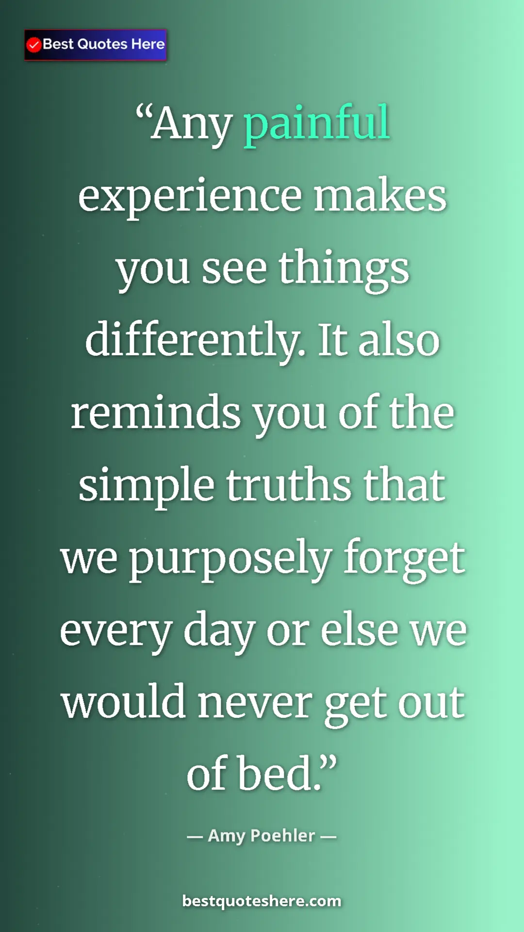 Amy Poehler Quote Card: "Any painful experience makes you see things differently. It..." Pinterest quote poster by Amy Poehler: "Any painful experience makes you see things differently. It..."