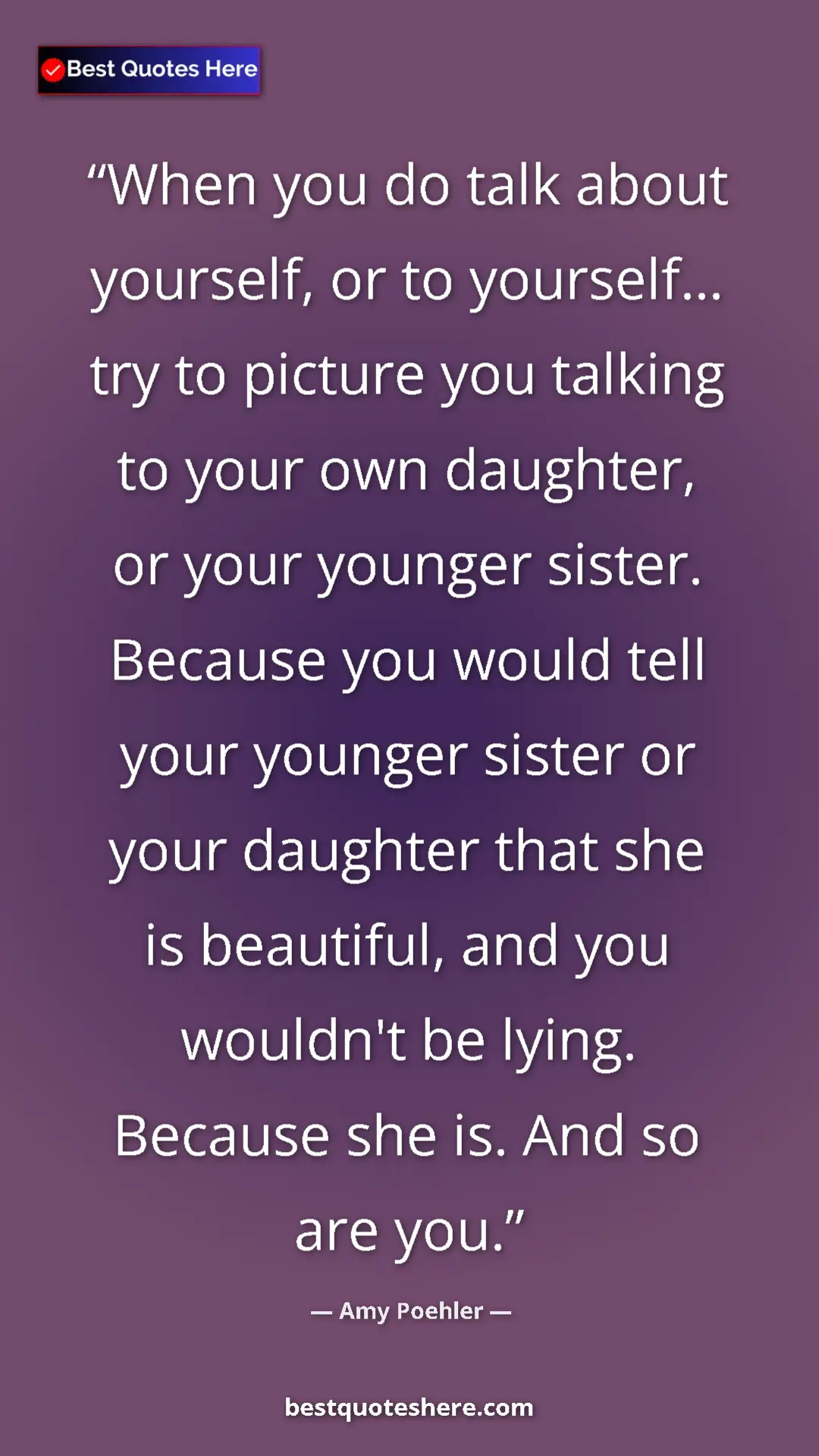 Pinterest quote poster by Amy Poehler: "When you do talk about yourself, or to yourself... try to..."