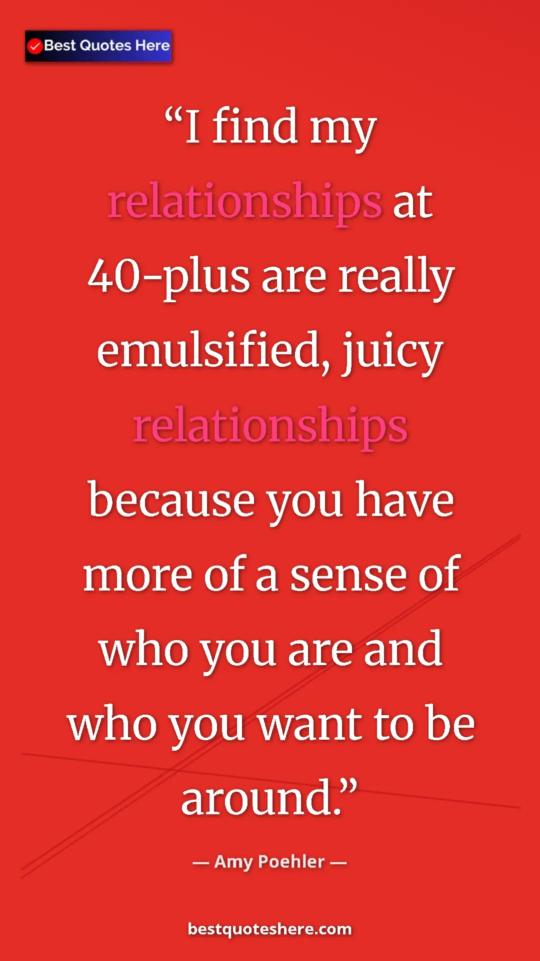 Pinterest quote poster by Amy Poehler: "I find my relationships at 40-plus are really emulsified,..."