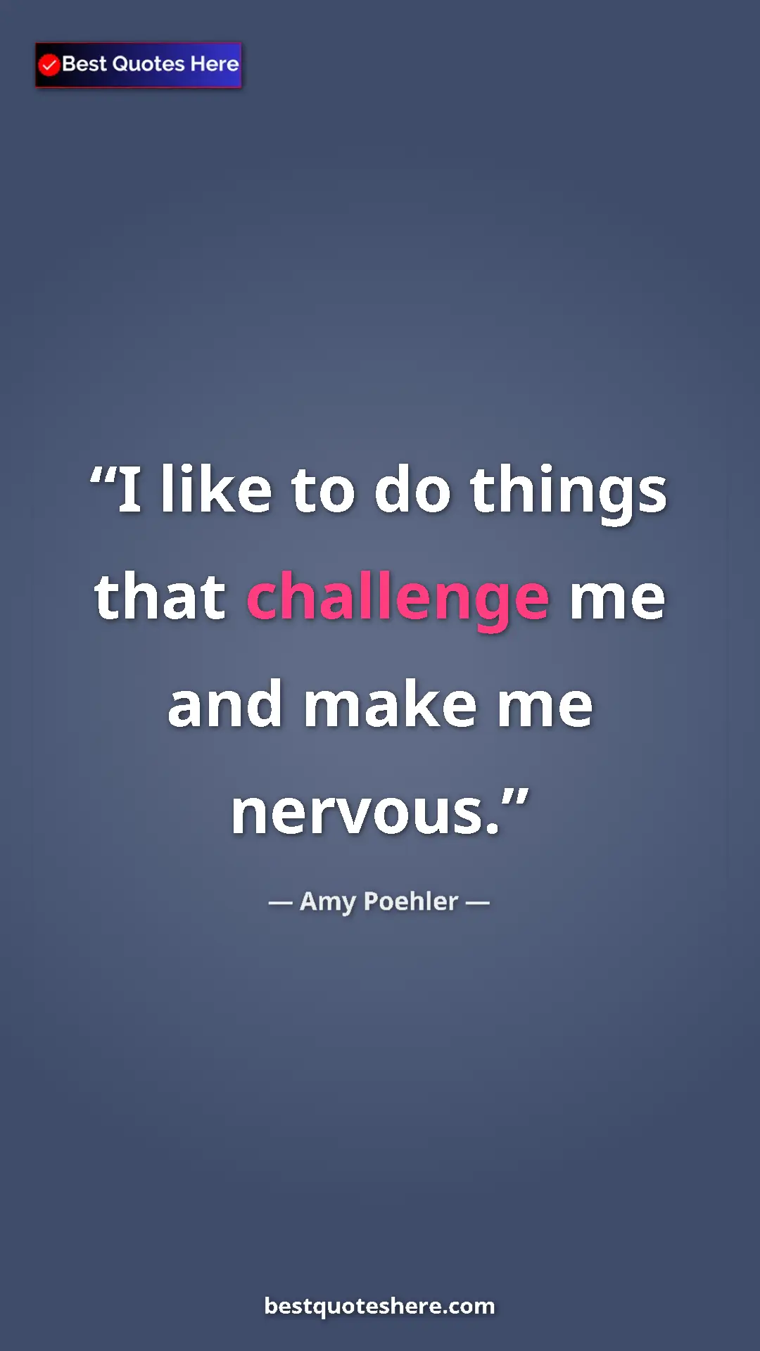 Pinterest quote poster by Amy Poehler: "I like to do things that challenge me and make me nervous."