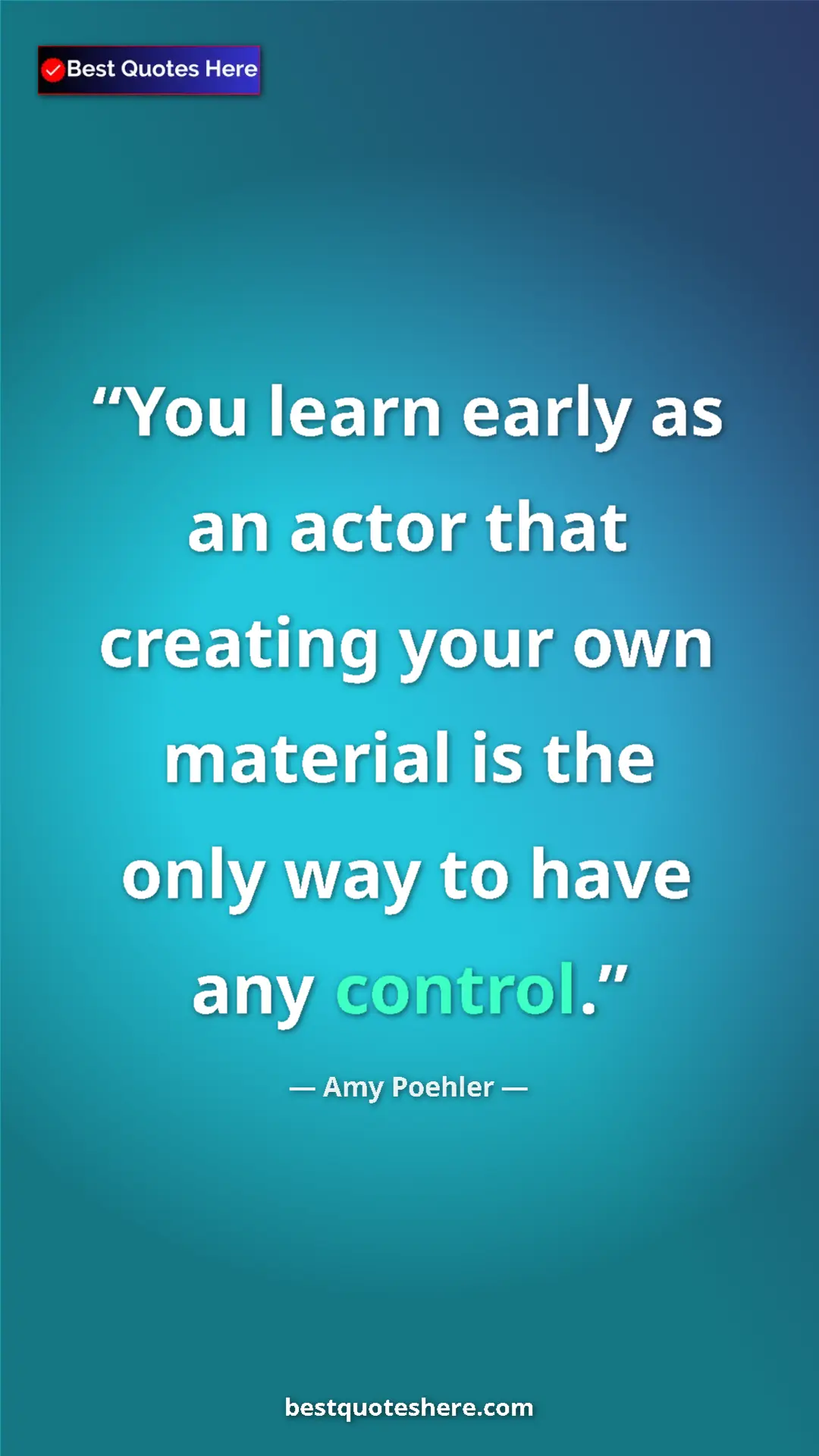 Pinterest quote poster by Amy Poehler: "You learn early as an actor that creating your own material..."