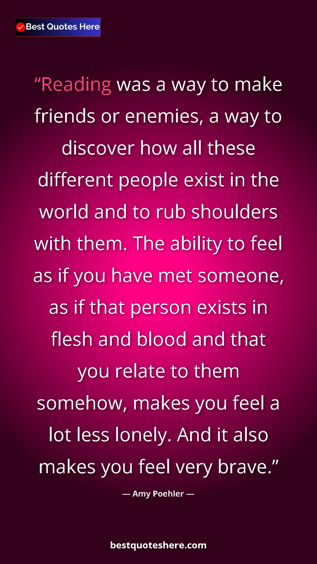 Amy Poehler Quote Card: "Reading was a way to make friends or enemies, a way to..." Pinterest quote poster by Amy Poehler: "Reading was a way to make friends or enemies, a way to..."