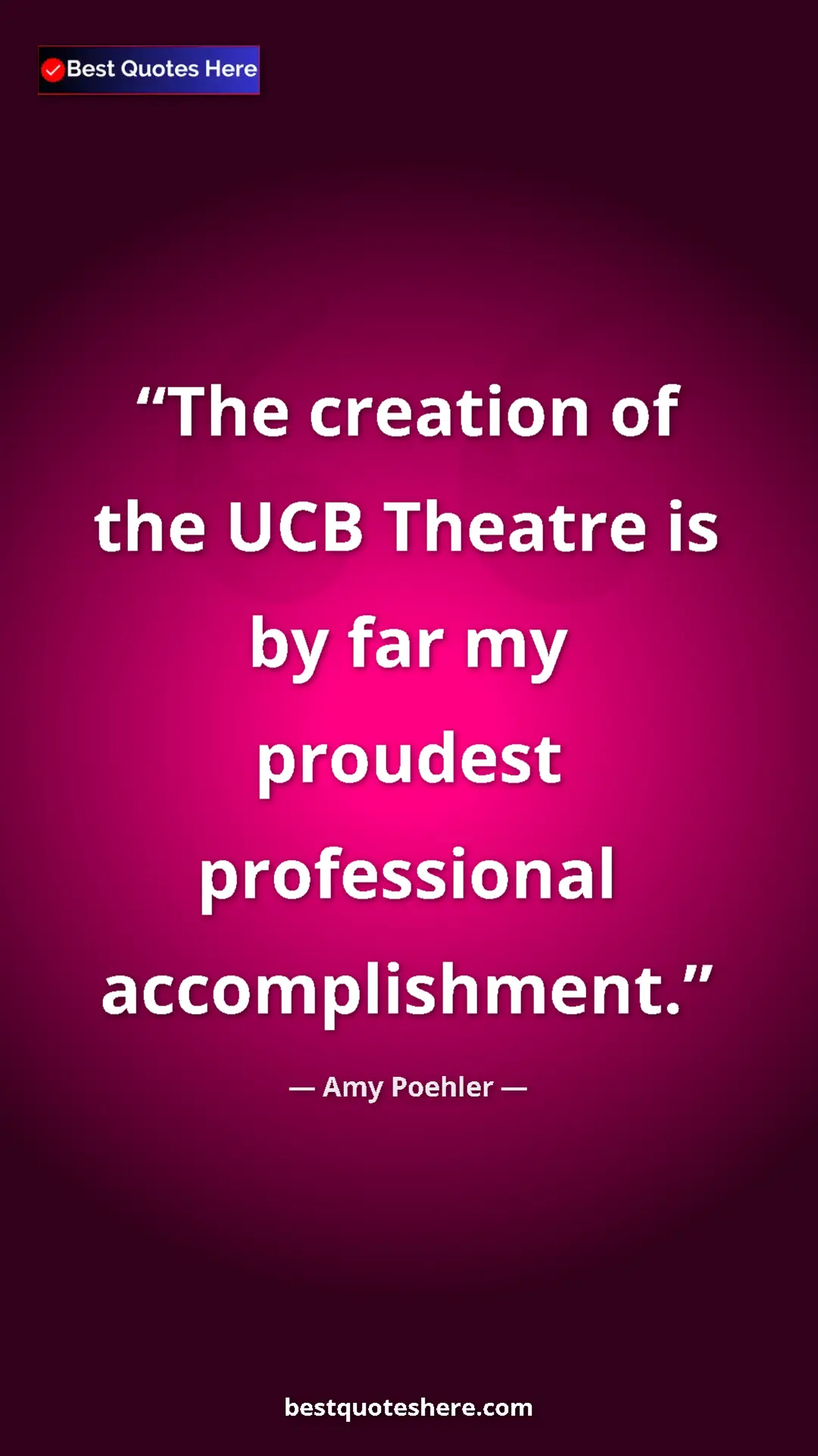 Pinterest quote poster by Amy Poehler: "The creation of the UCB Theatre is by far my proudest..."