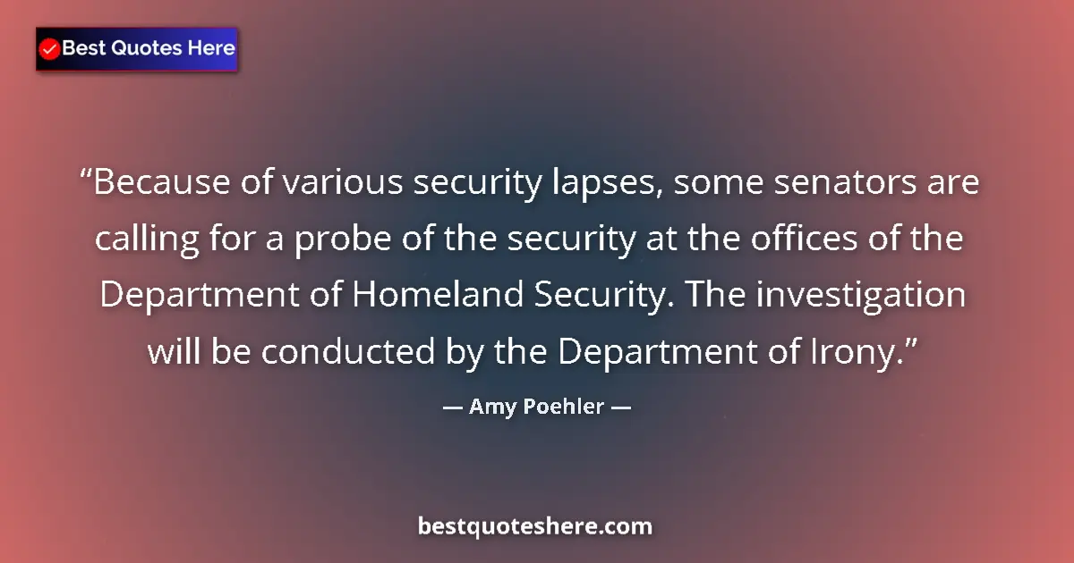 Quote by Amy Poehler: Because of various security lapses, some senators