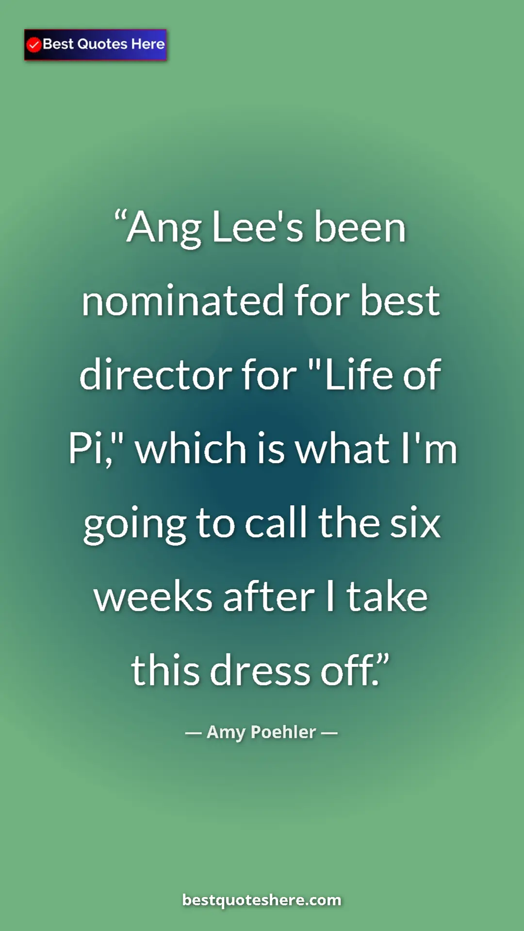 Amy Poehler Quote Card: "Ang Lee's been nominated for best director for "Life of..." Pinterest quote poster by Amy Poehler: "Ang Lee's been nominated for best director for "Life of..."