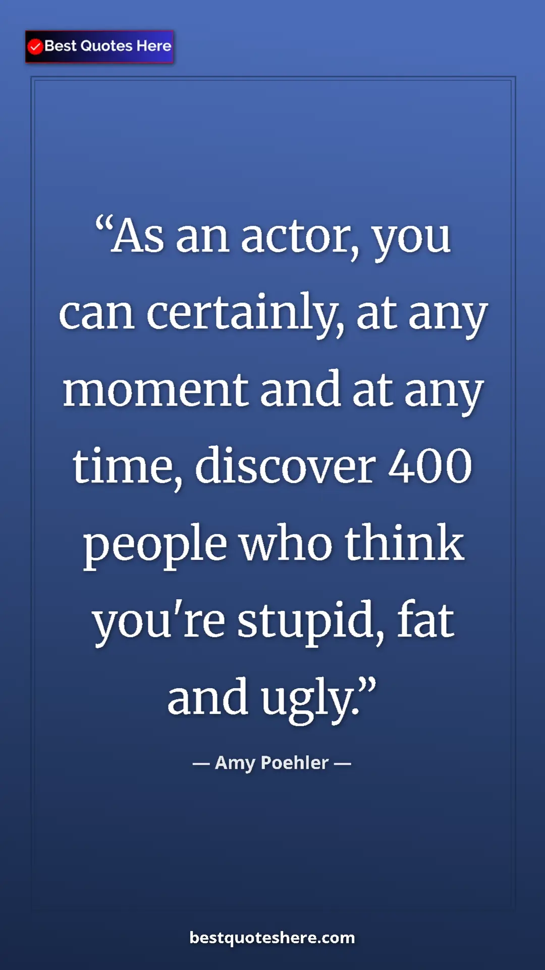 Amy Poehler Quote Card: "As an actor, you can certainly, at any moment and at any..." Pinterest quote poster by Amy Poehler: "As an actor, you can certainly, at any moment and at any..."
