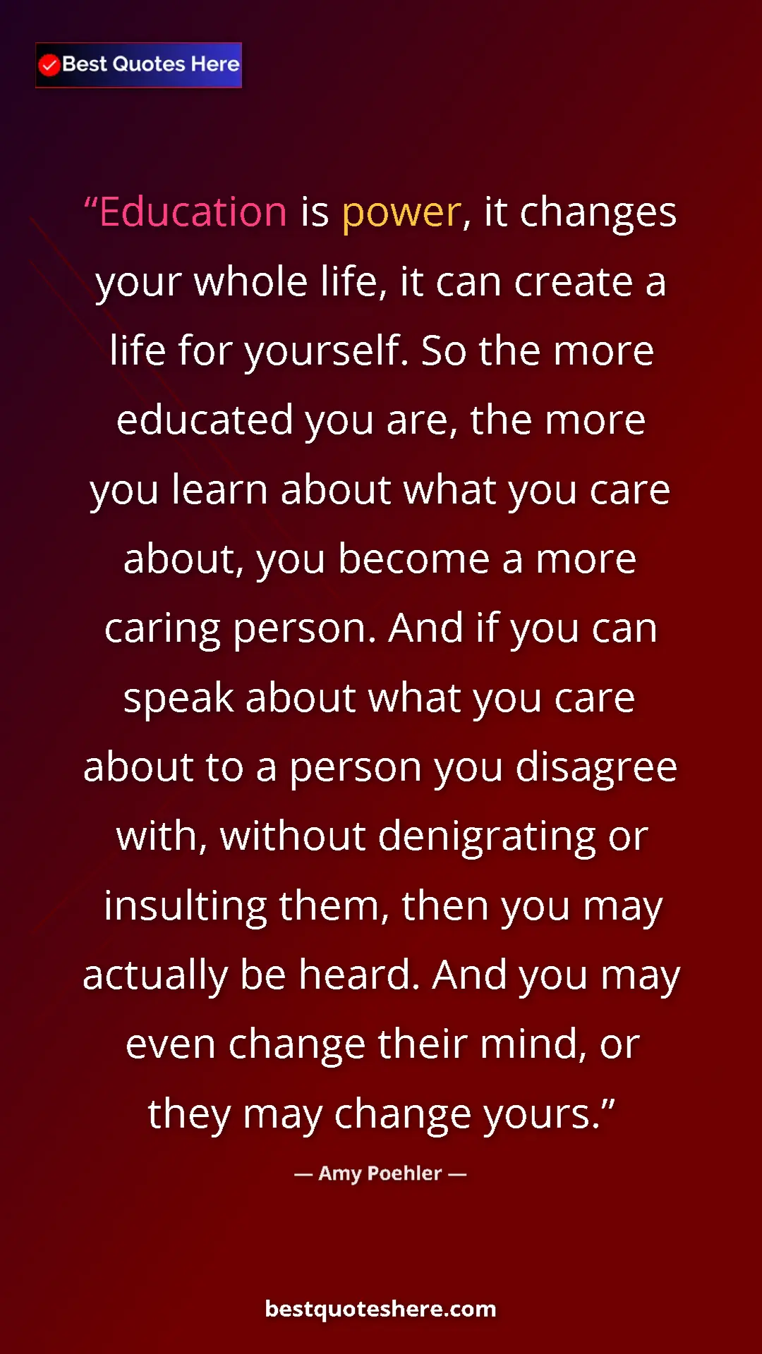 Amy Poehler Quote Card: "Education is power, it changes your whole life, it can..." Pinterest quote poster by Amy Poehler: "Education is power, it changes your whole life, it can..."