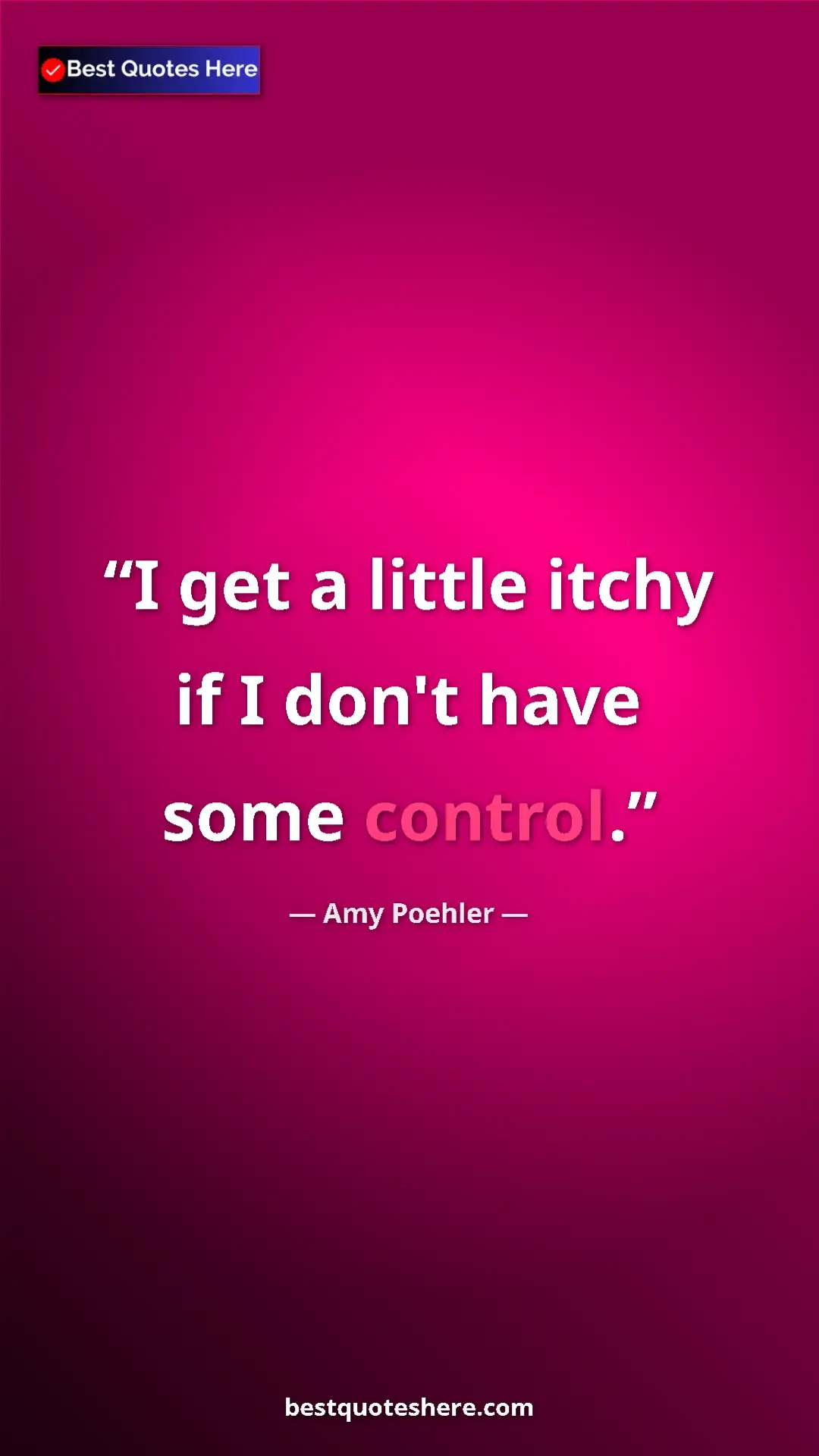 Amy Poehler Quote Card: "I get a little itchy if I don't have some control." Pinterest quote poster by Amy Poehler: "I get a little itchy if I don't have some control."