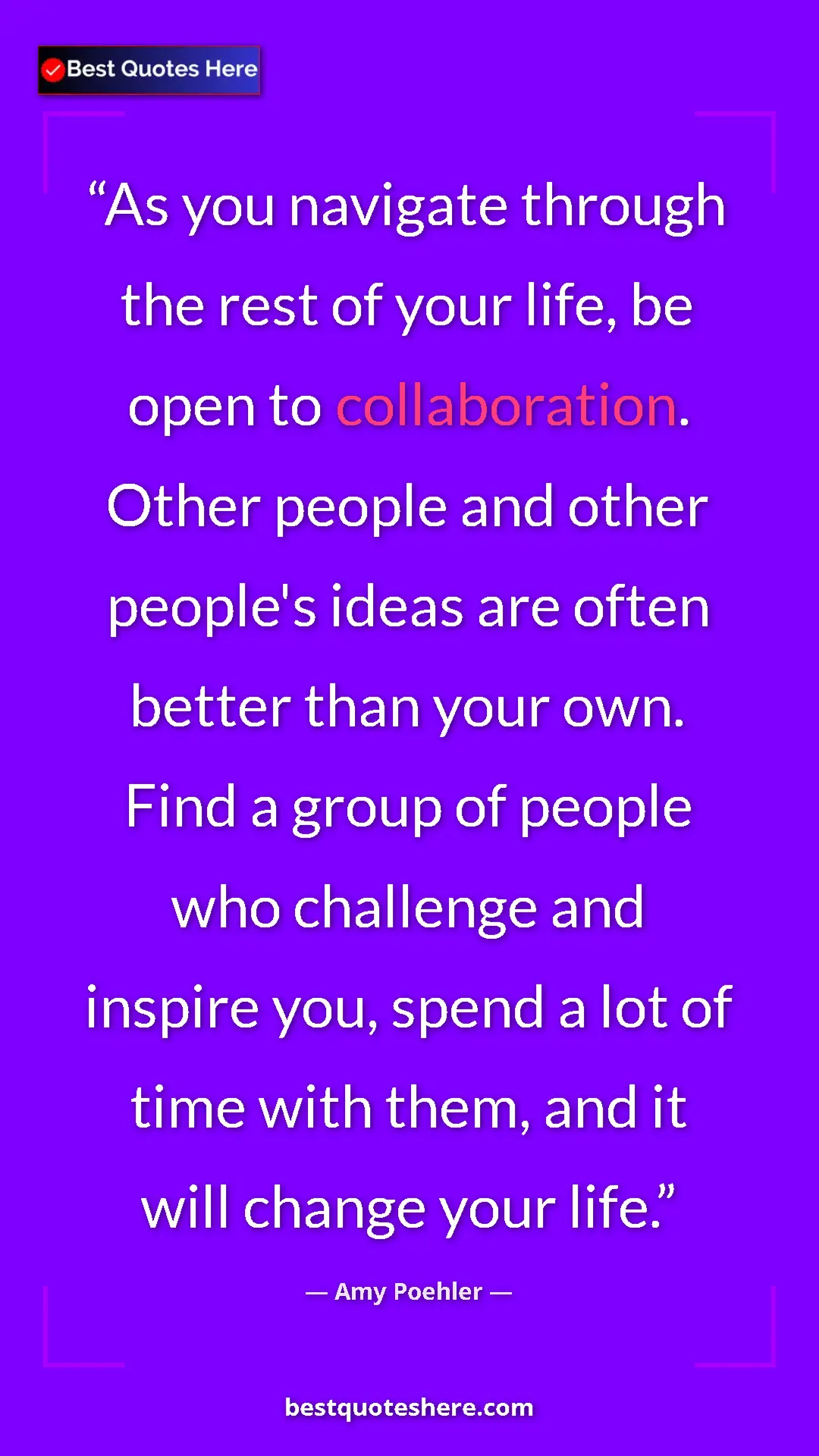 Pinterest quote poster by Amy Poehler: "As you navigate through the rest of your life, be open to..."