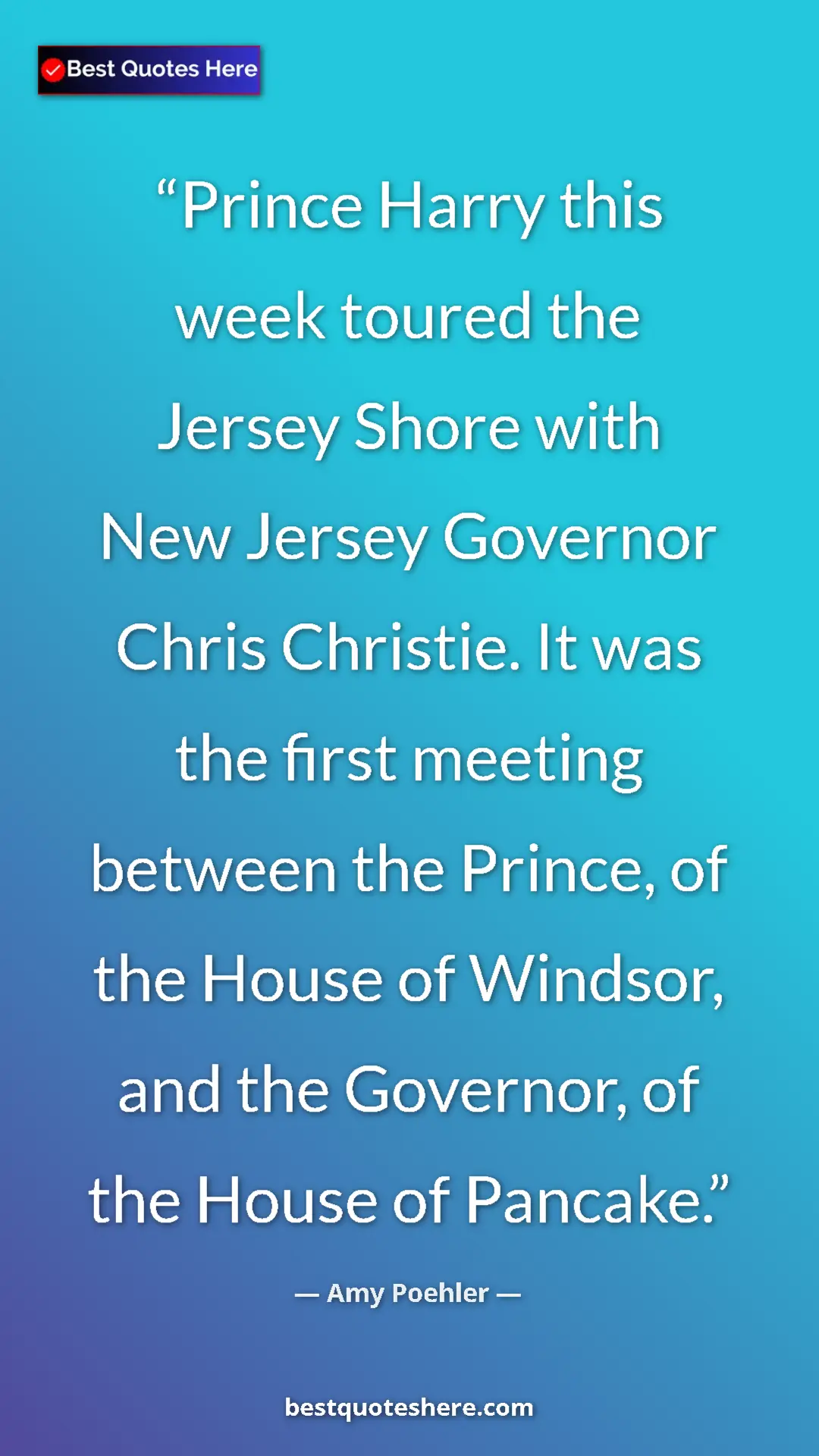 Amy Poehler Quote Card: "Prince Harry this week toured the Jersey Shore with New..." Pinterest quote poster by Amy Poehler: "Prince Harry this week toured the Jersey Shore with New..."