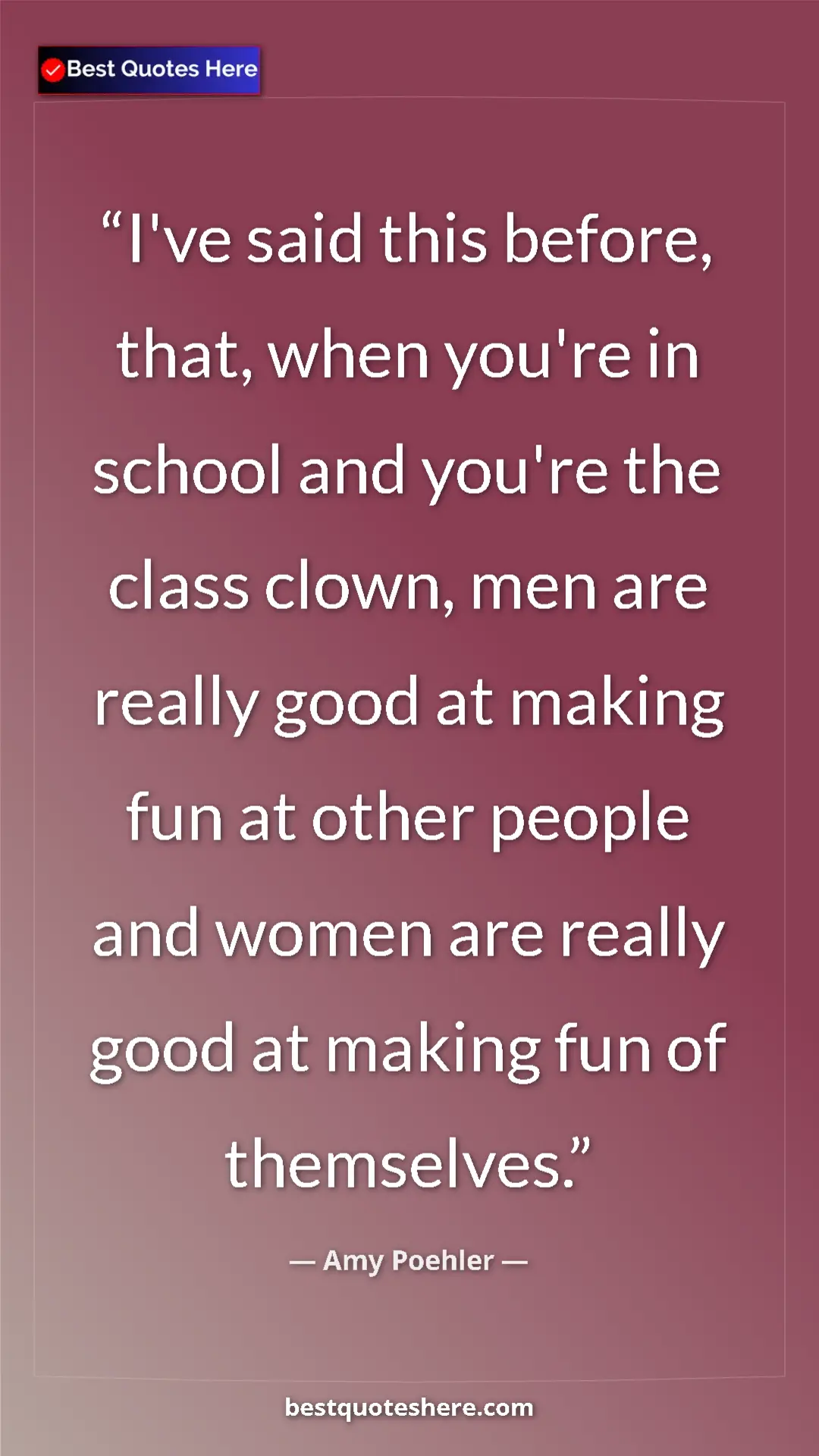 Amy Poehler Quote Card: "I've said this before, that, when you're in school and..." Pinterest quote poster by Amy Poehler: "I've said this before, that, when you're in school and..."