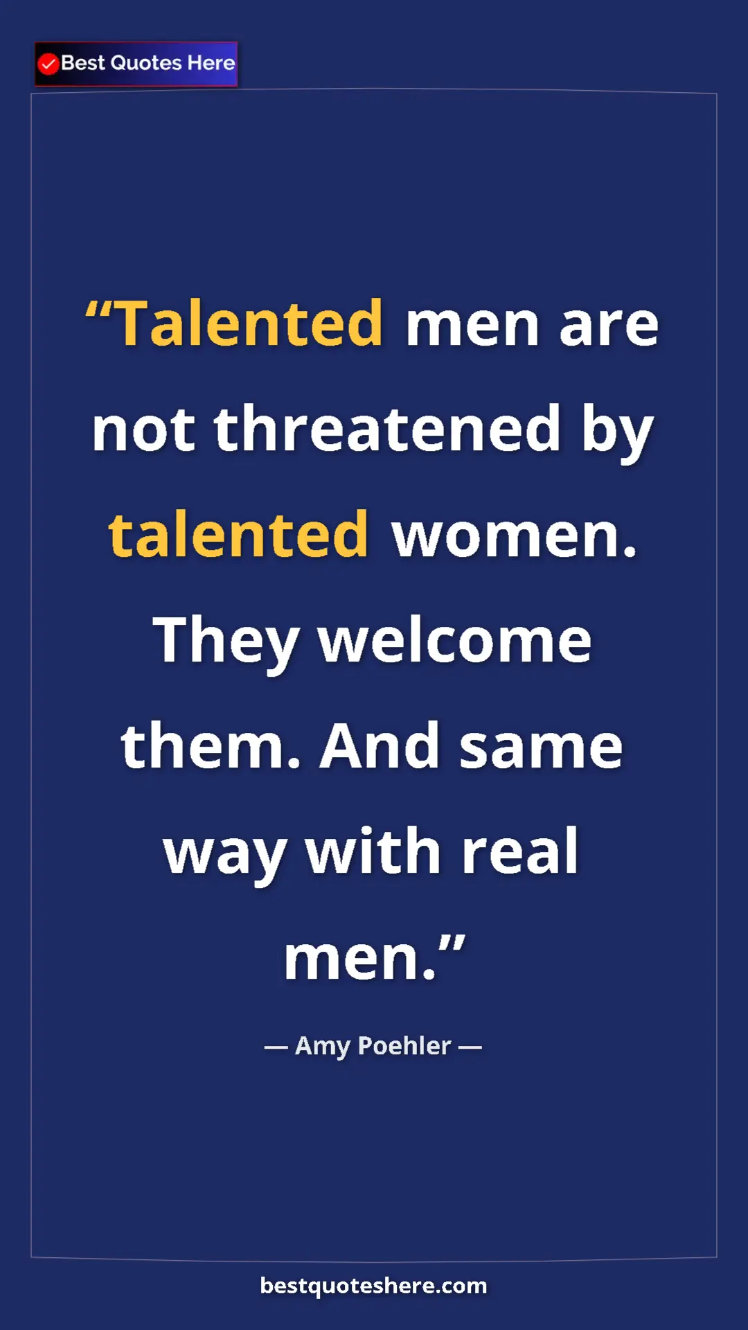 Amy Poehler Quote Card: "Talented men are not threatened by talented women. They..." Pinterest quote poster by Amy Poehler: "Talented men are not threatened by talented women. They..."