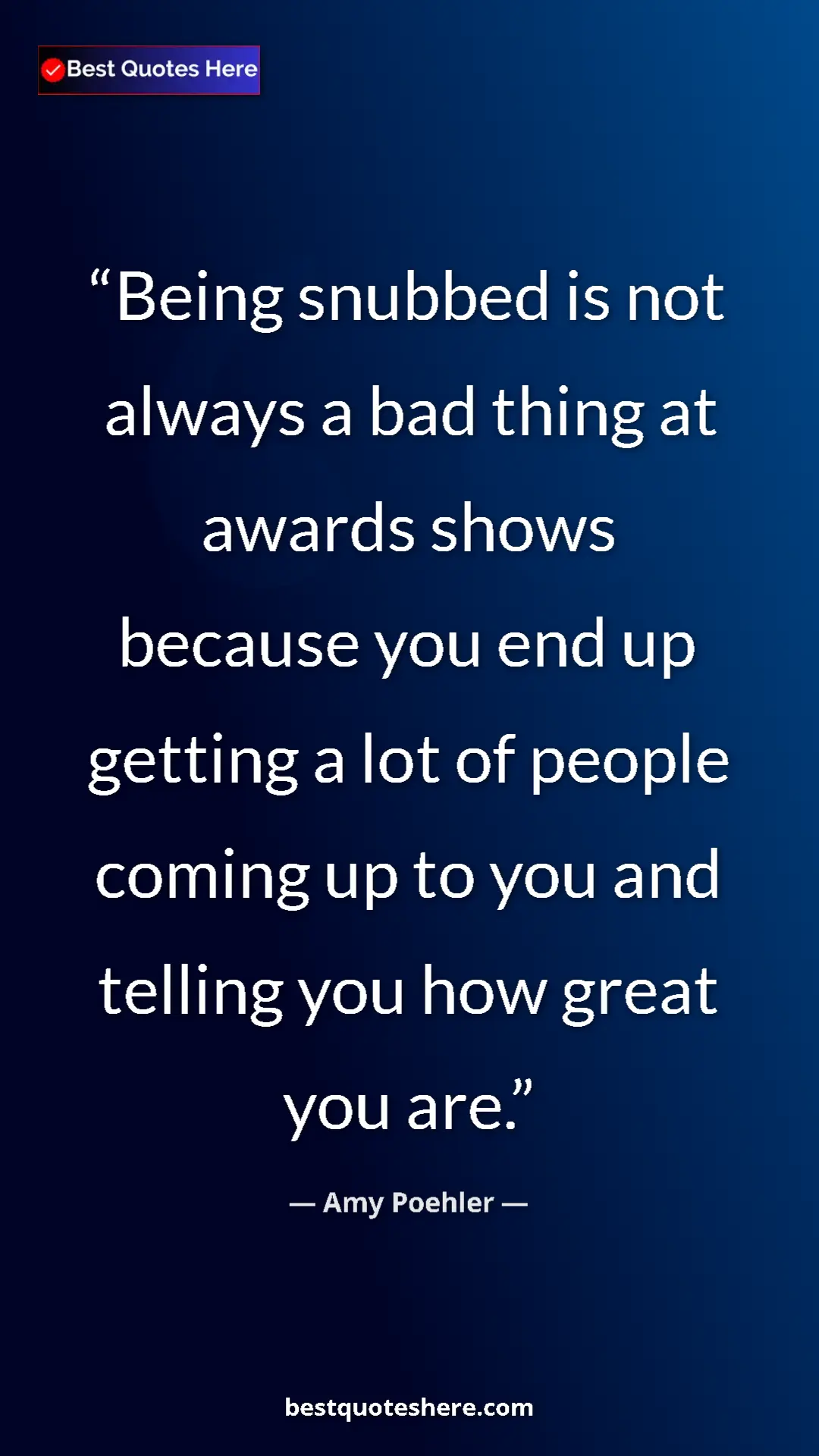 Amy Poehler Quote Card: "Being snubbed is not always a bad thing at awards shows..." Pinterest quote poster by Amy Poehler: "Being snubbed is not always a bad thing at awards shows..."
