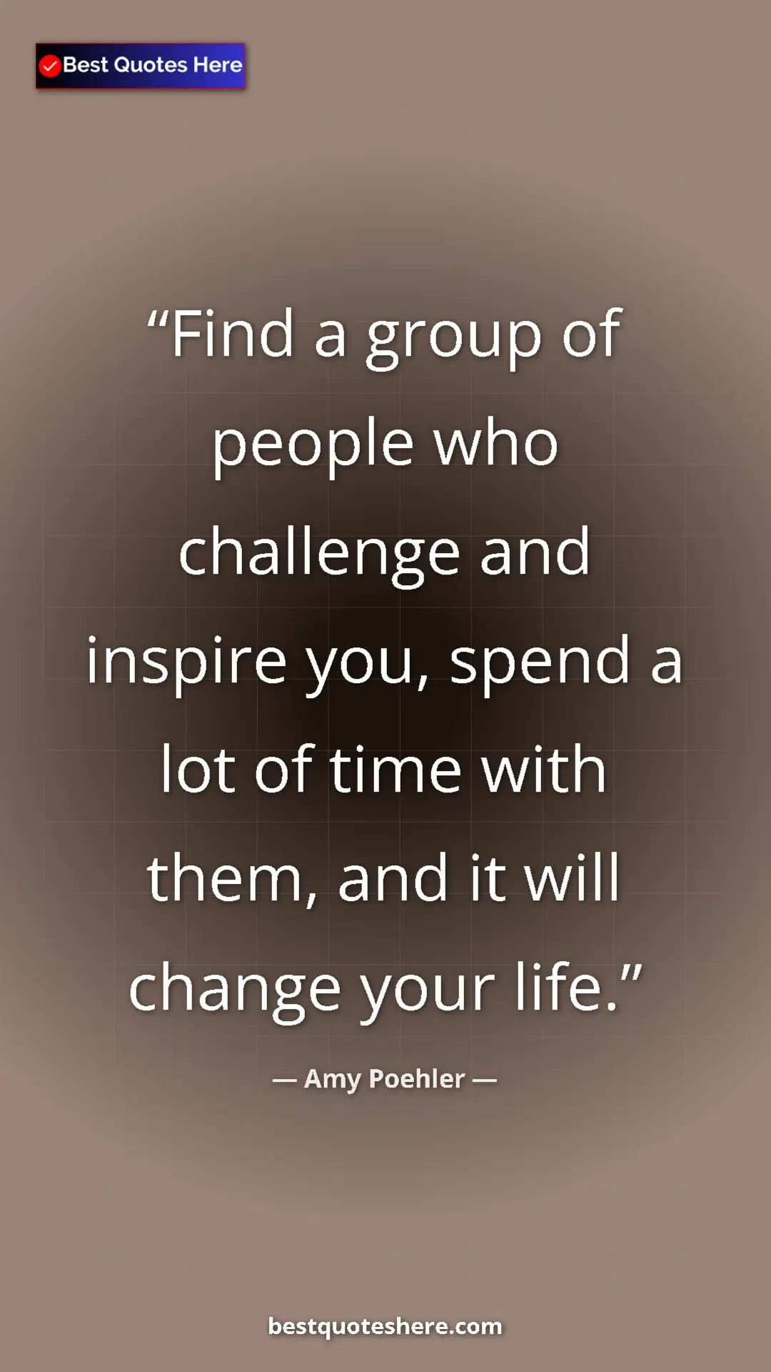 Amy Poehler Quote Card: "Find a group of people who challenge and inspire you, spend..." Pinterest quote poster by Amy Poehler: "Find a group of people who challenge and inspire you, spend..."