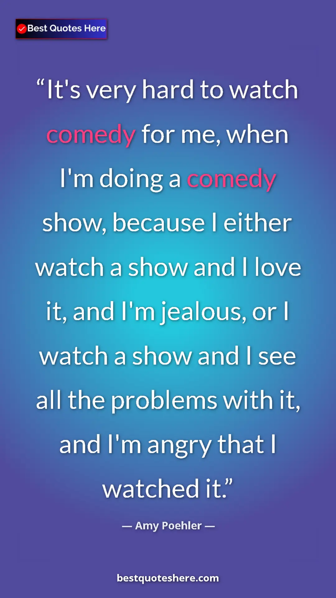 Pinterest quote poster by Amy Poehler: "It's very hard to watch comedy for me, when I'm doing a..."