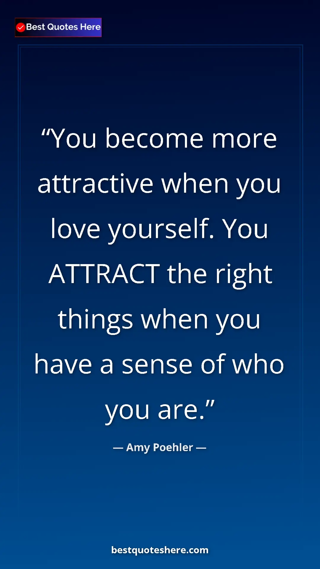 Amy Poehler Quote Card: "You become more attractive when you love yourself. You..." Pinterest quote poster by Amy Poehler: "You become more attractive when you love yourself. You..."