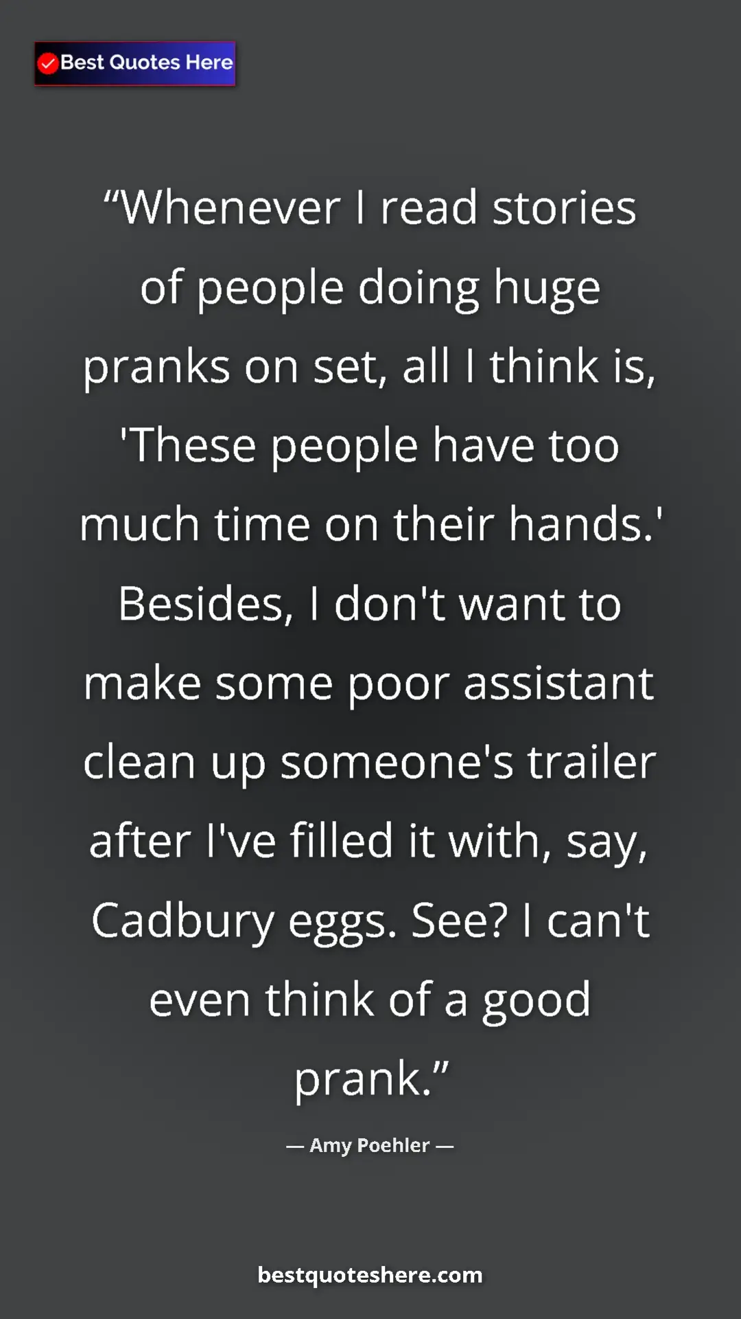 Amy Poehler Quote Card: "Whenever I read stories of people doing huge pranks on set,..." Pinterest quote poster by Amy Poehler: "Whenever I read stories of people doing huge pranks on set,..."