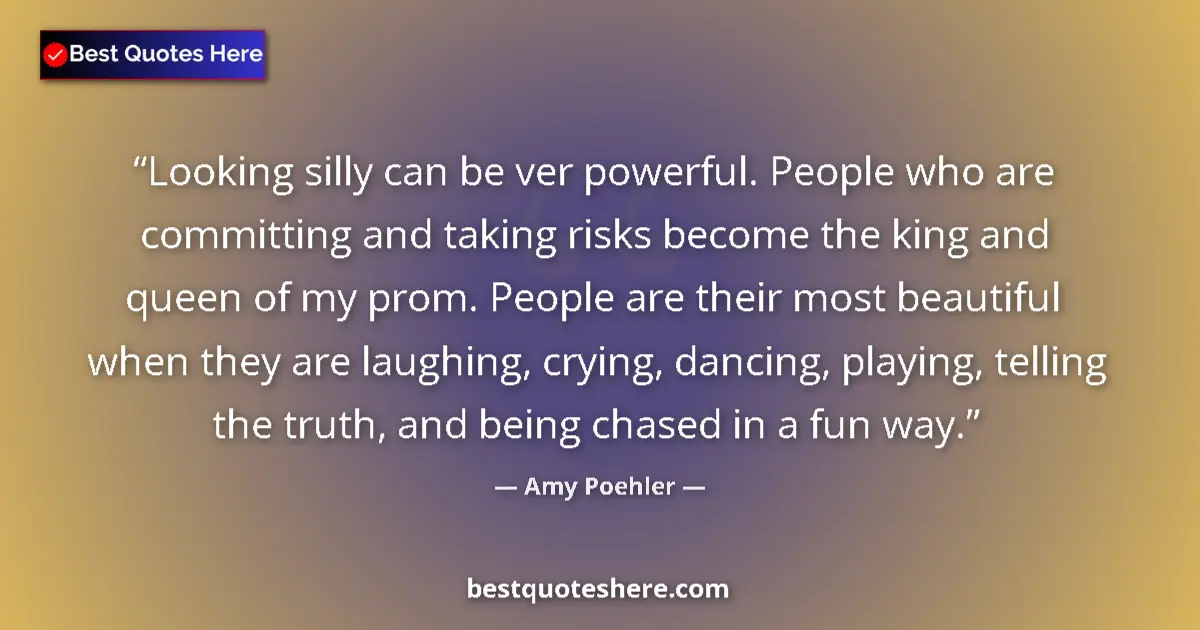 Quote by Amy Poehler: Looking silly can be ver powerful. People who are