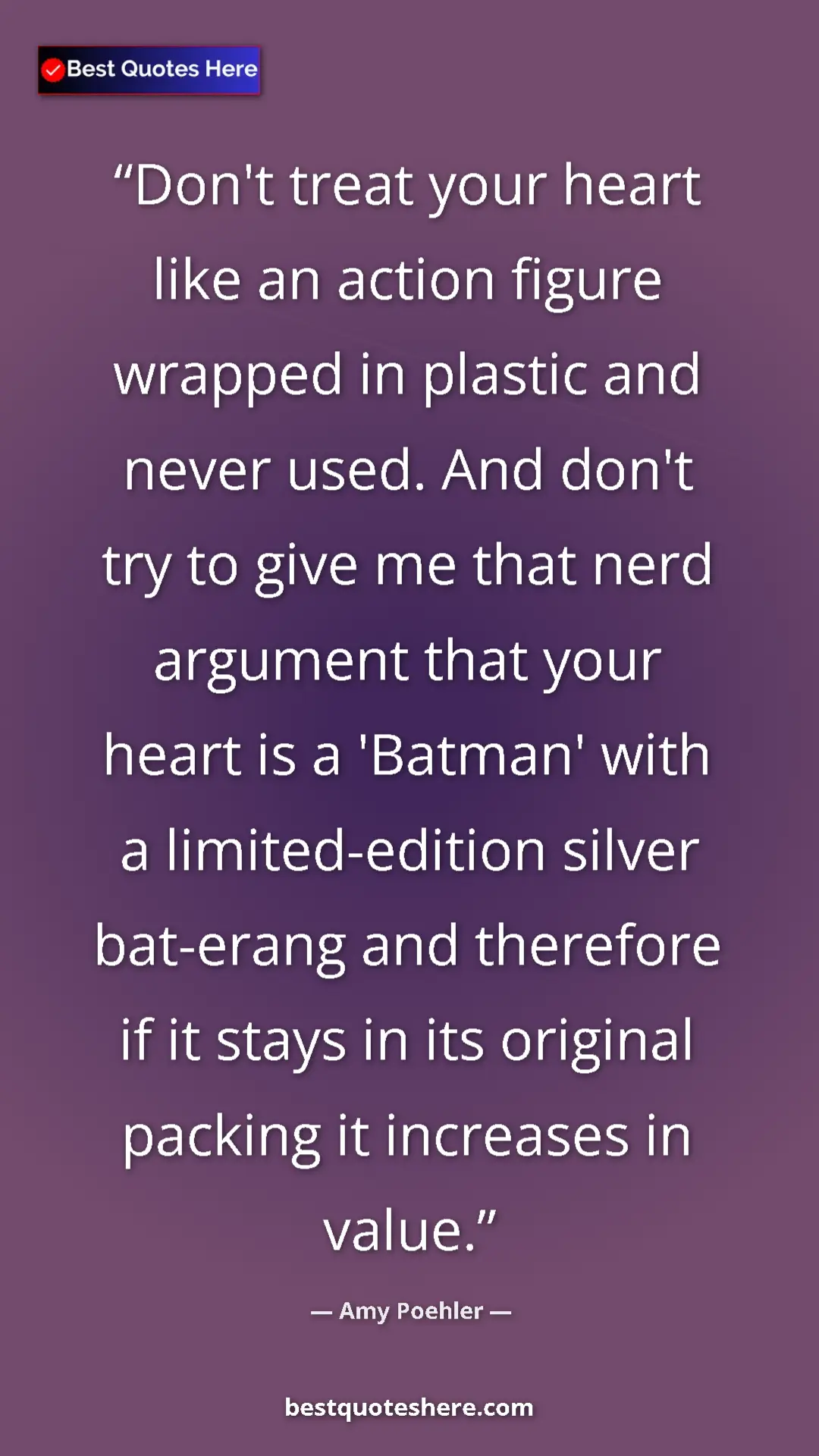 Amy Poehler Quote Card: "Don't treat your heart like an action figure wrapped in..." Pinterest quote poster by Amy Poehler: "Don't treat your heart like an action figure wrapped in..."