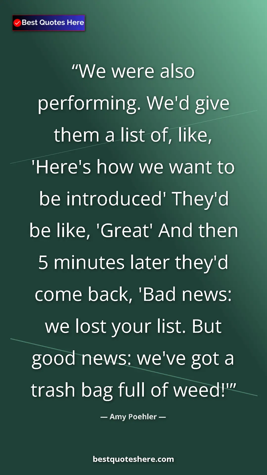 Amy Poehler Quote Card: "We were also performing. We'd give them a list of, like,..." Pinterest quote poster by Amy Poehler: "We were also performing. We'd give them a list of, like,..."