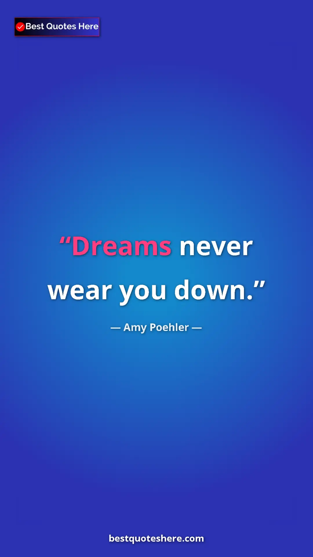 Amy Poehler Quote Card: "Dreams never wear you down." Pinterest quote poster by Amy Poehler: "Dreams never wear you down."