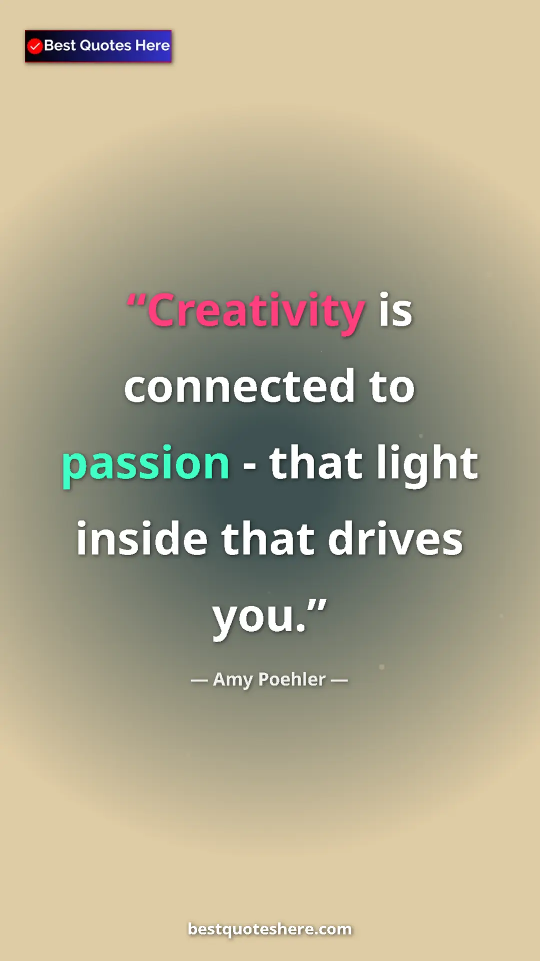 Amy Poehler Quote Card: "Creativity is connected to passion - that light inside that..." Pinterest quote poster by Amy Poehler: "Creativity is connected to passion - that light inside that..."