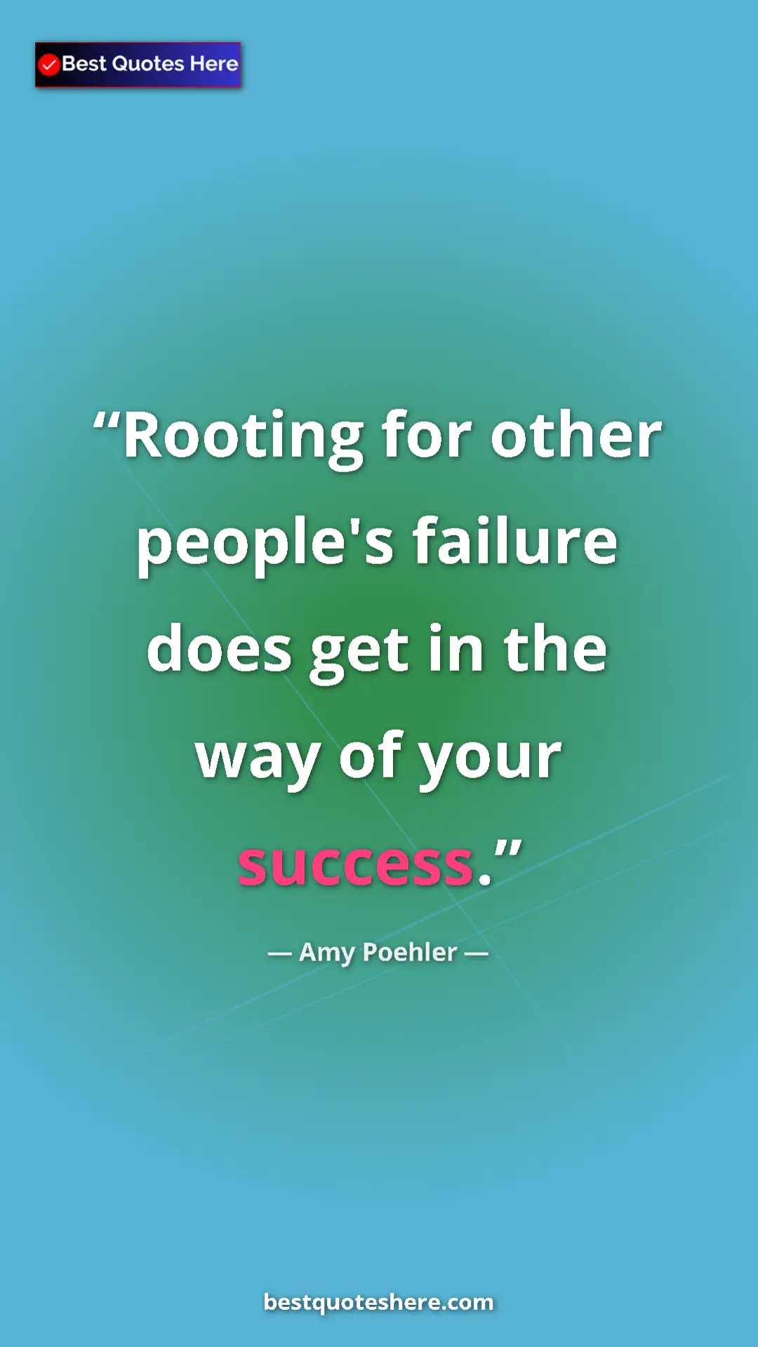 Amy Poehler Quote Card: "Rooting for other people's failure does get in the way of..." Pinterest quote poster by Amy Poehler: "Rooting for other people's failure does get in the way of..."