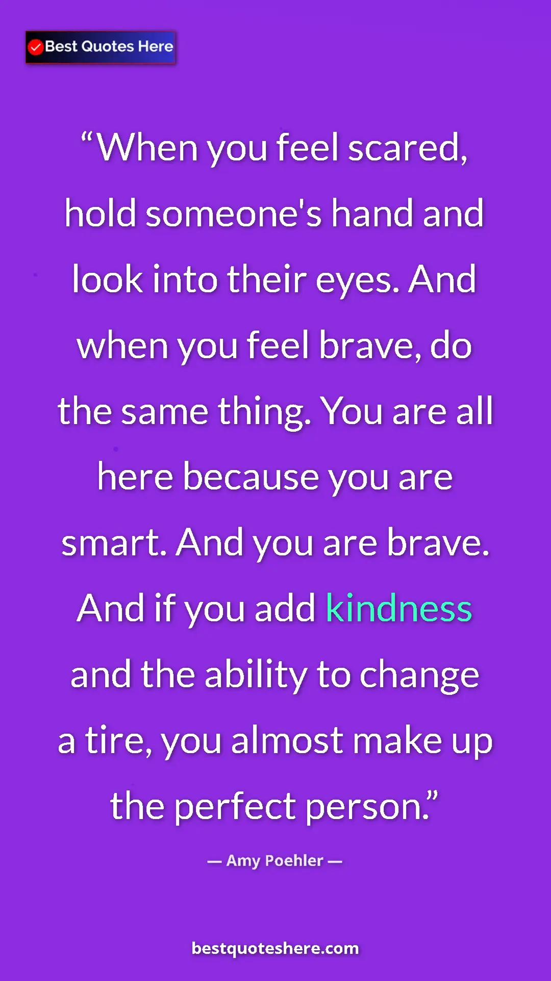 Pinterest quote poster by Amy Poehler: "When you feel scared, hold someone's hand and look into..."