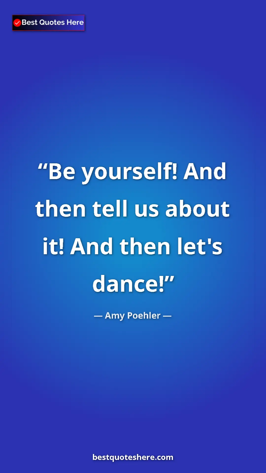 Amy Poehler Quote Card: "Be yourself! And then tell us about it! And then let's..." Pinterest quote poster by Amy Poehler: "Be yourself! And then tell us about it! And then let's..."