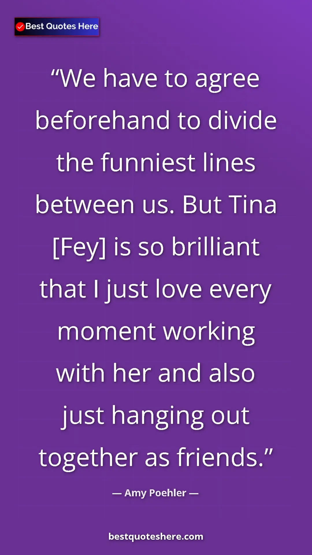 Amy Poehler Quote Card: "We have to agree beforehand to divide the funniest lines..." Pinterest quote poster by Amy Poehler: "We have to agree beforehand to divide the funniest lines..."