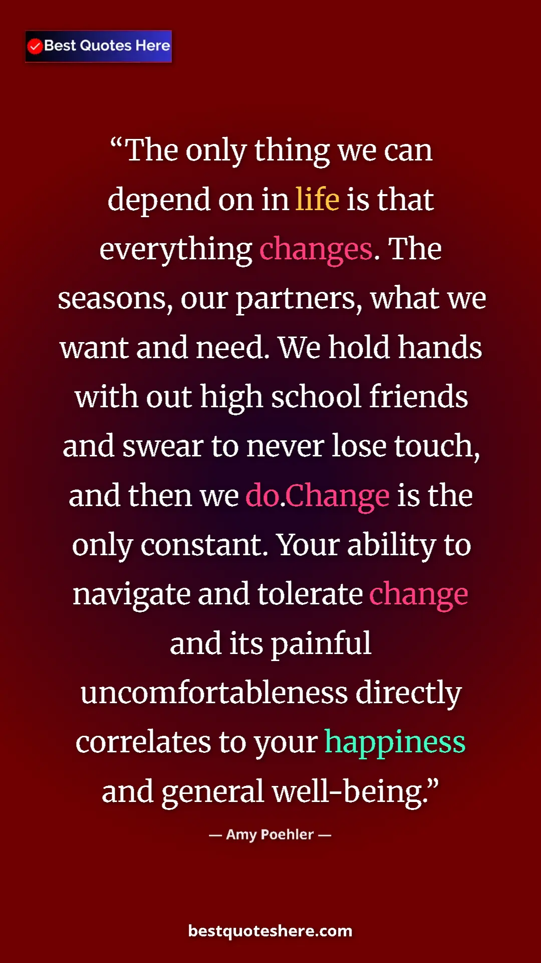 Amy Poehler Quote Card: "The only thing we can depend on in life is that everything..." Pinterest quote poster by Amy Poehler: "The only thing we can depend on in life is that everything..."