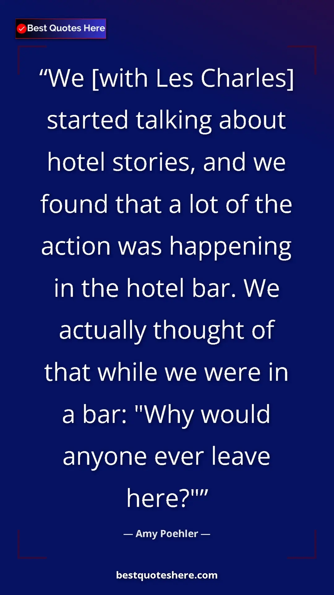 Pinterest quote poster by Amy Poehler: "We [with Les Charles] started talking about hotel stories,..."