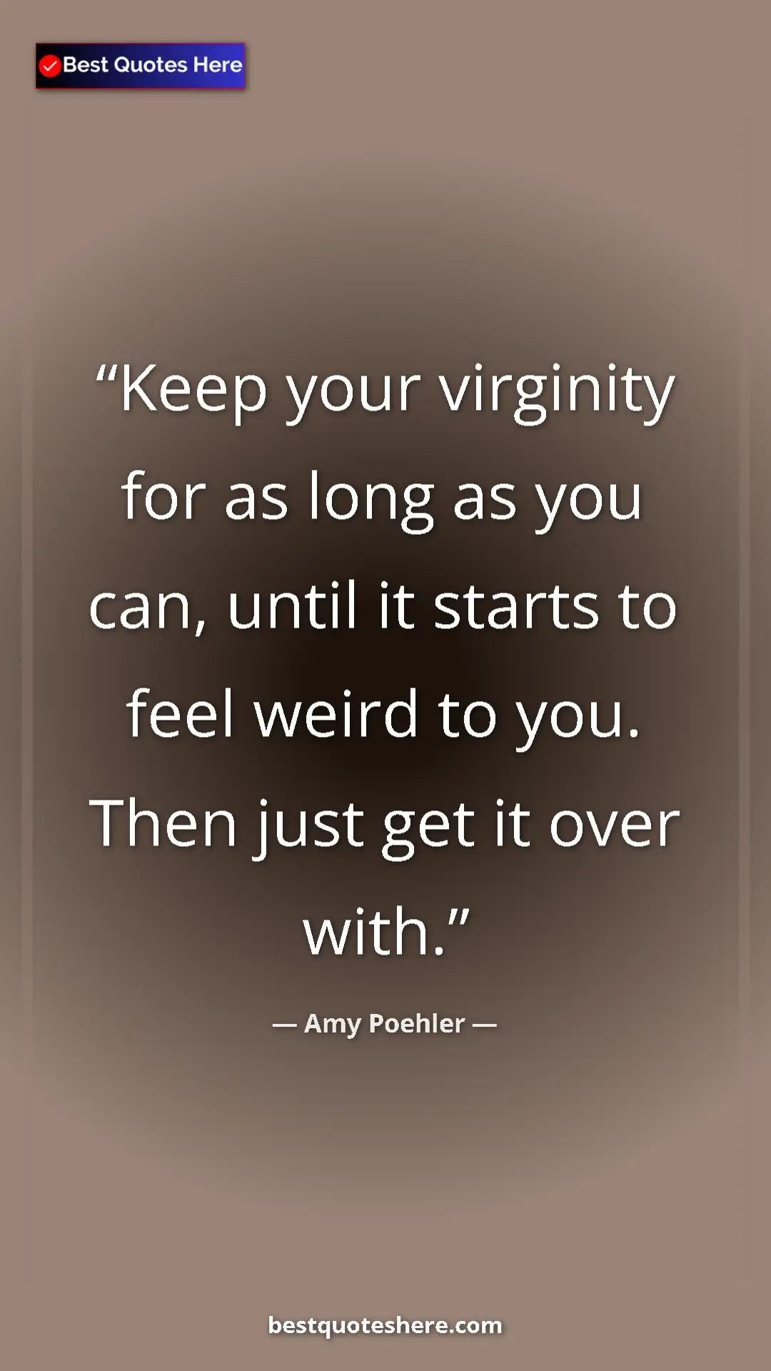 Amy Poehler Quote Card: "Keep your virginity for as long as you can, until it starts..." Pinterest quote poster by Amy Poehler: "Keep your virginity for as long as you can, until it starts..."