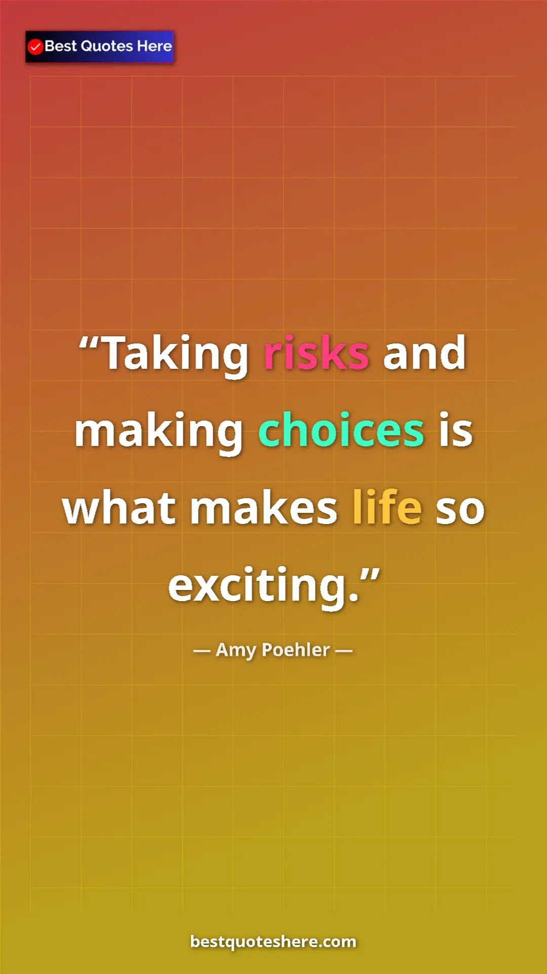 Pinterest quote poster by Amy Poehler: "Taking risks and making choices is what makes life so..."