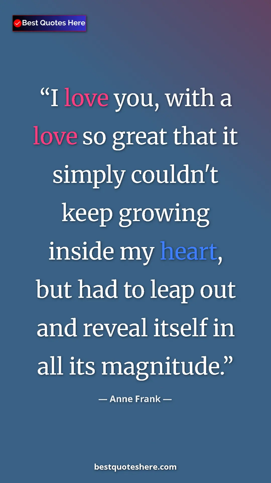 Pinterest quote poster by Anne Frank: "I love you, with a love so great that it simply couldn't..."
