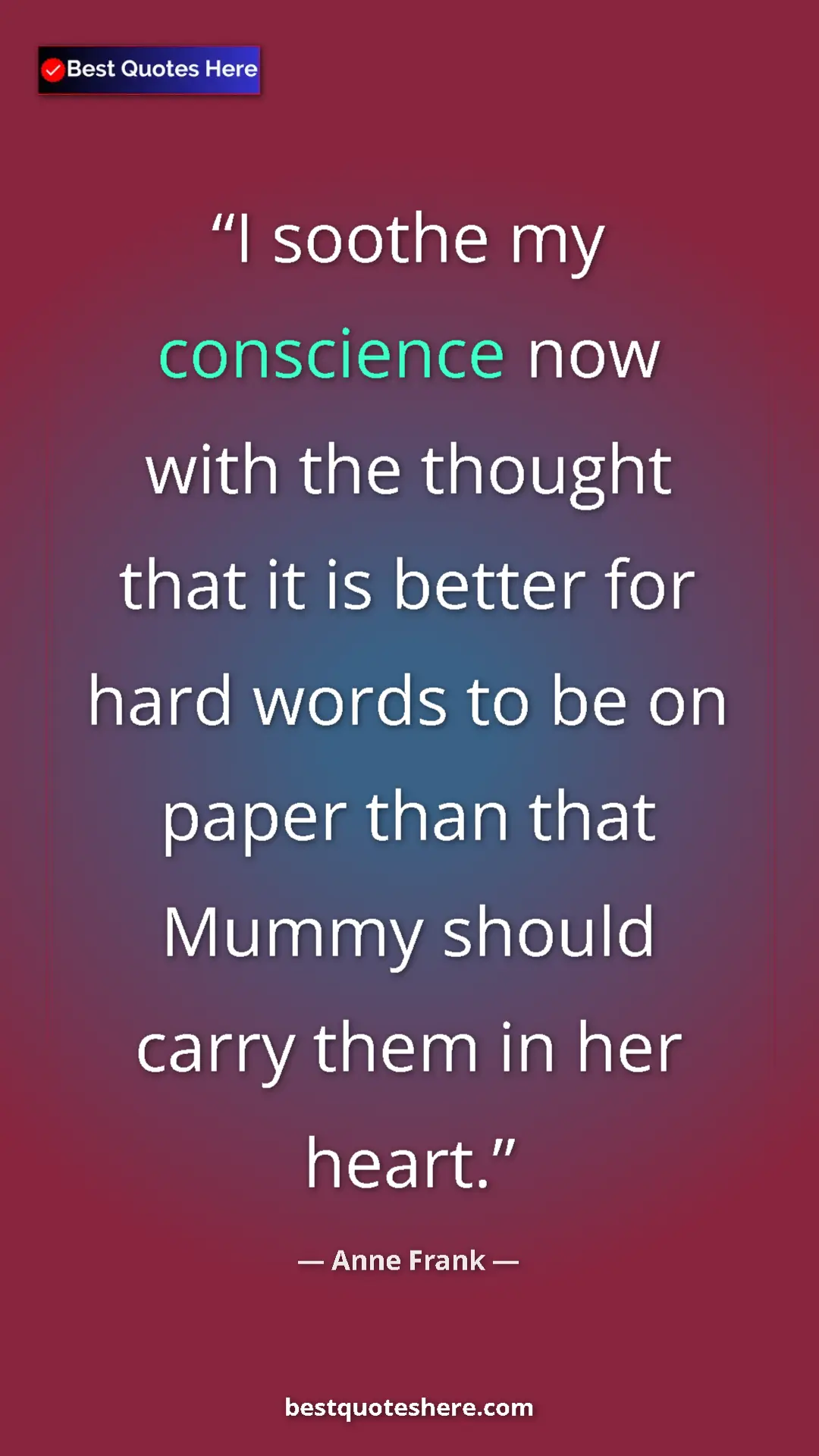 Pinterest quote poster by Anne Frank: "I soothe my conscience now with the thought that it is..."