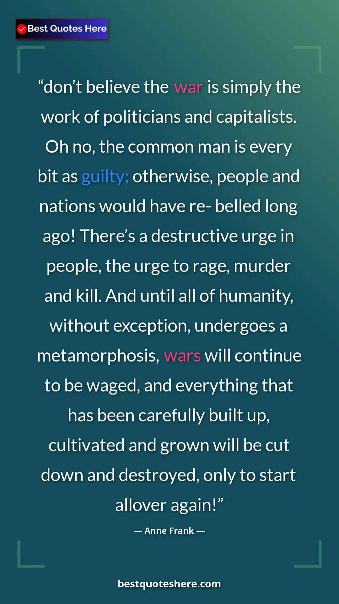 Pinterest quote poster by Anne Frank: "don’t believe the war is simply the work of politicians and..."