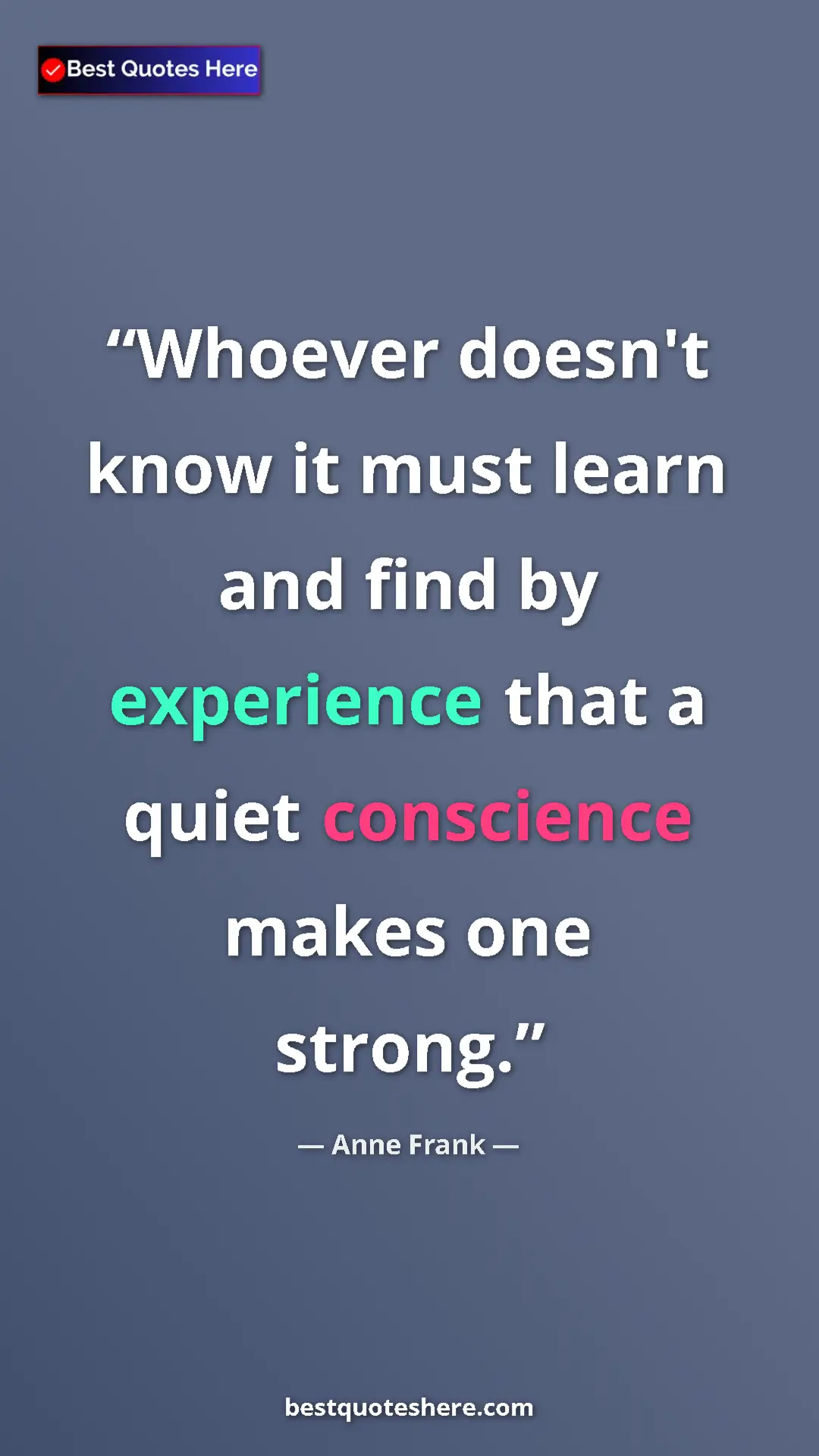 Pinterest quote poster by Anne Frank: "Whoever doesn't know it must learn and find by experience..."