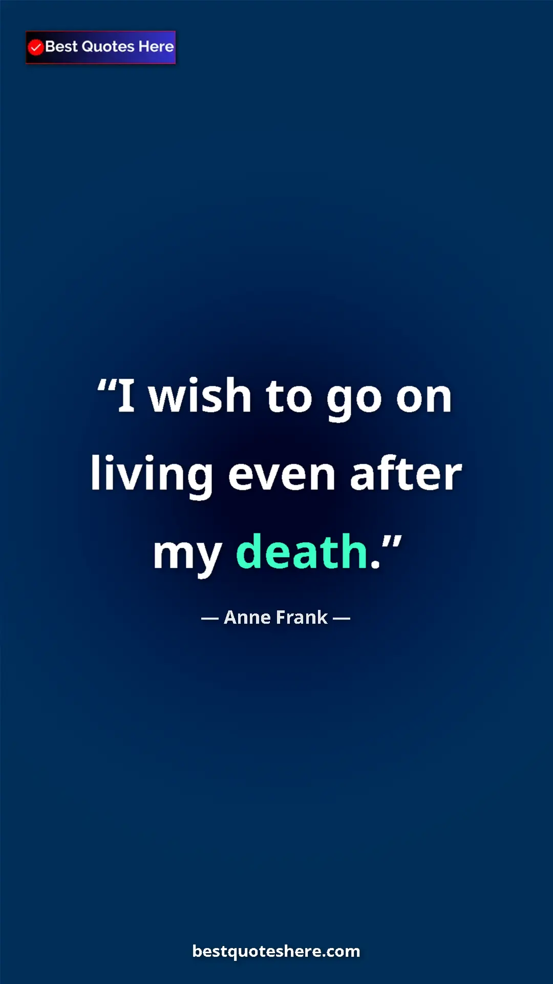 Pinterest quote poster by Anne Frank: "I wish to go on living even after my death."