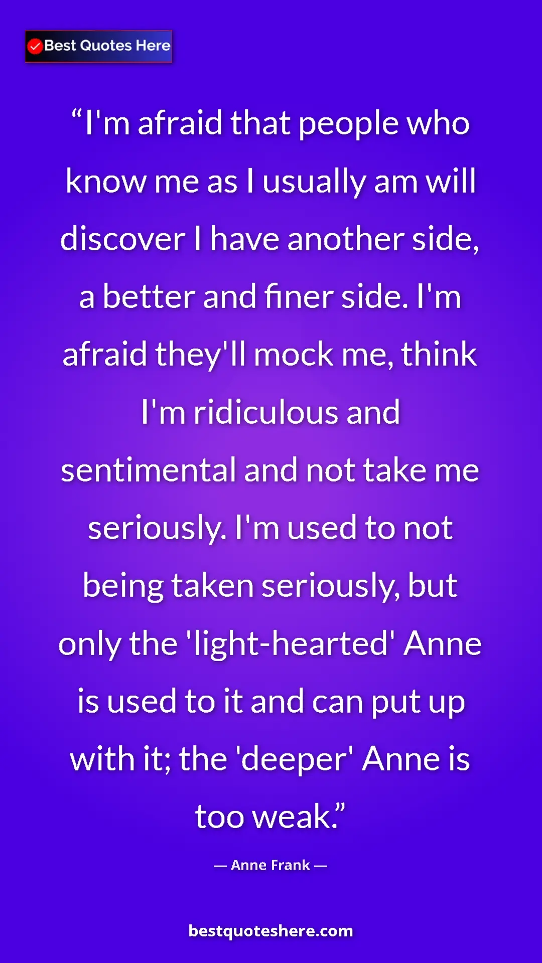 Pinterest quote poster by Anne Frank: "I'm afraid that people who know me as I usually am will..."