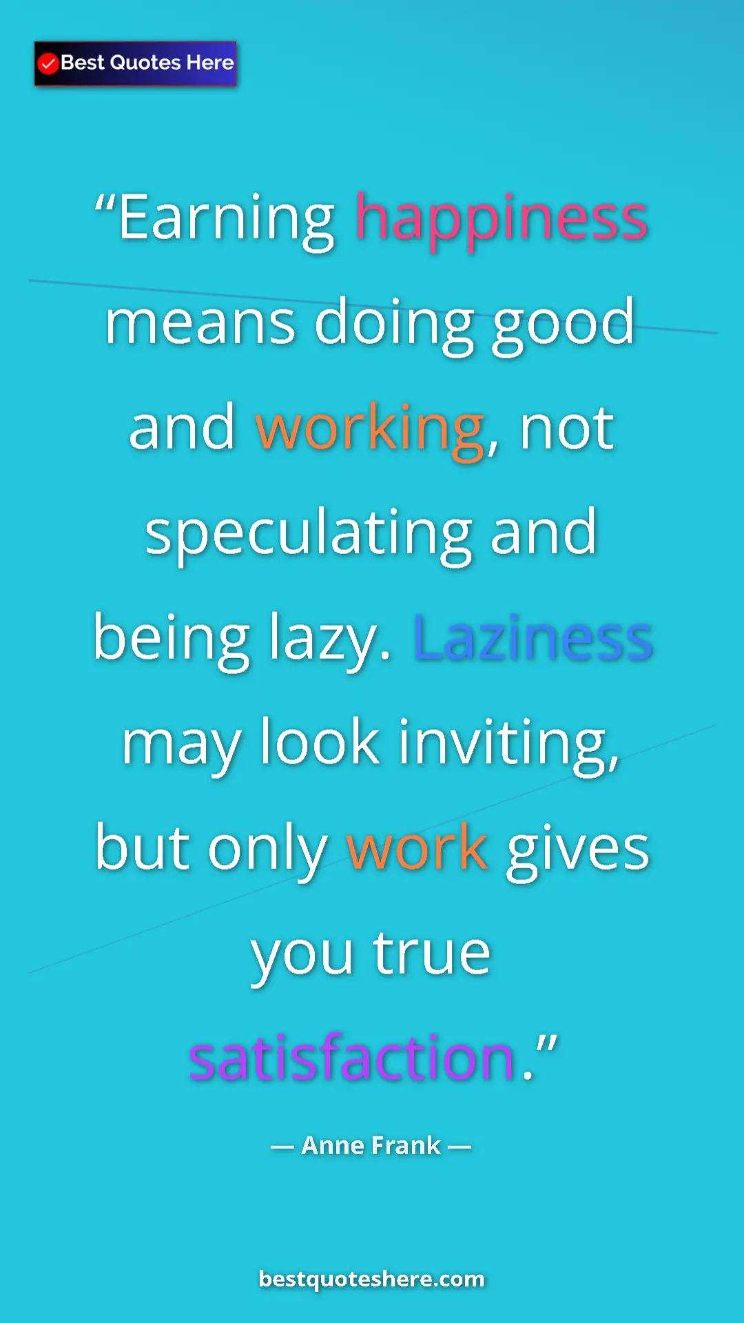 Anne Frank Quote Card: "Earning happiness means doing good and working, not..." Pinterest quote poster by Anne Frank: "Earning happiness means doing good and working, not..."