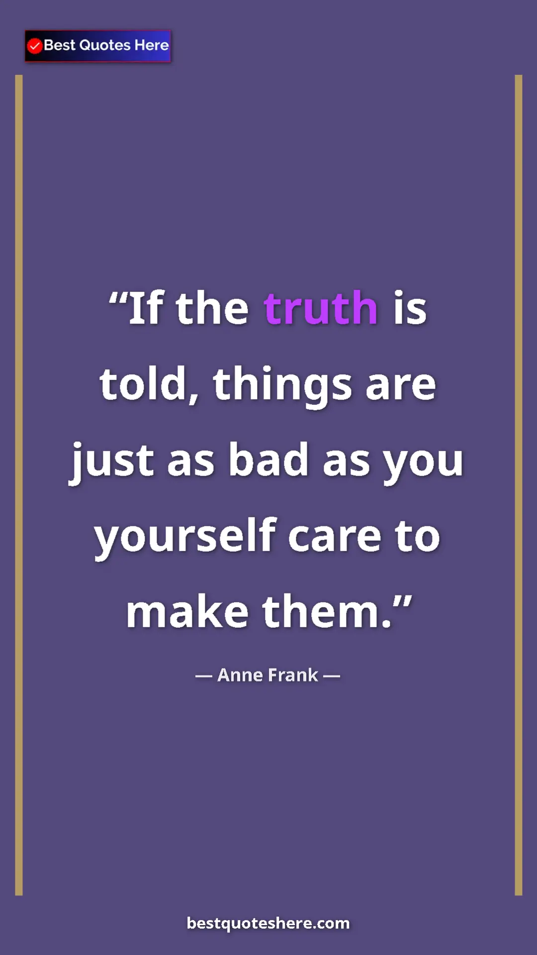 Pinterest quote poster by Anne Frank: "If the truth is told, things are just as bad as you..."