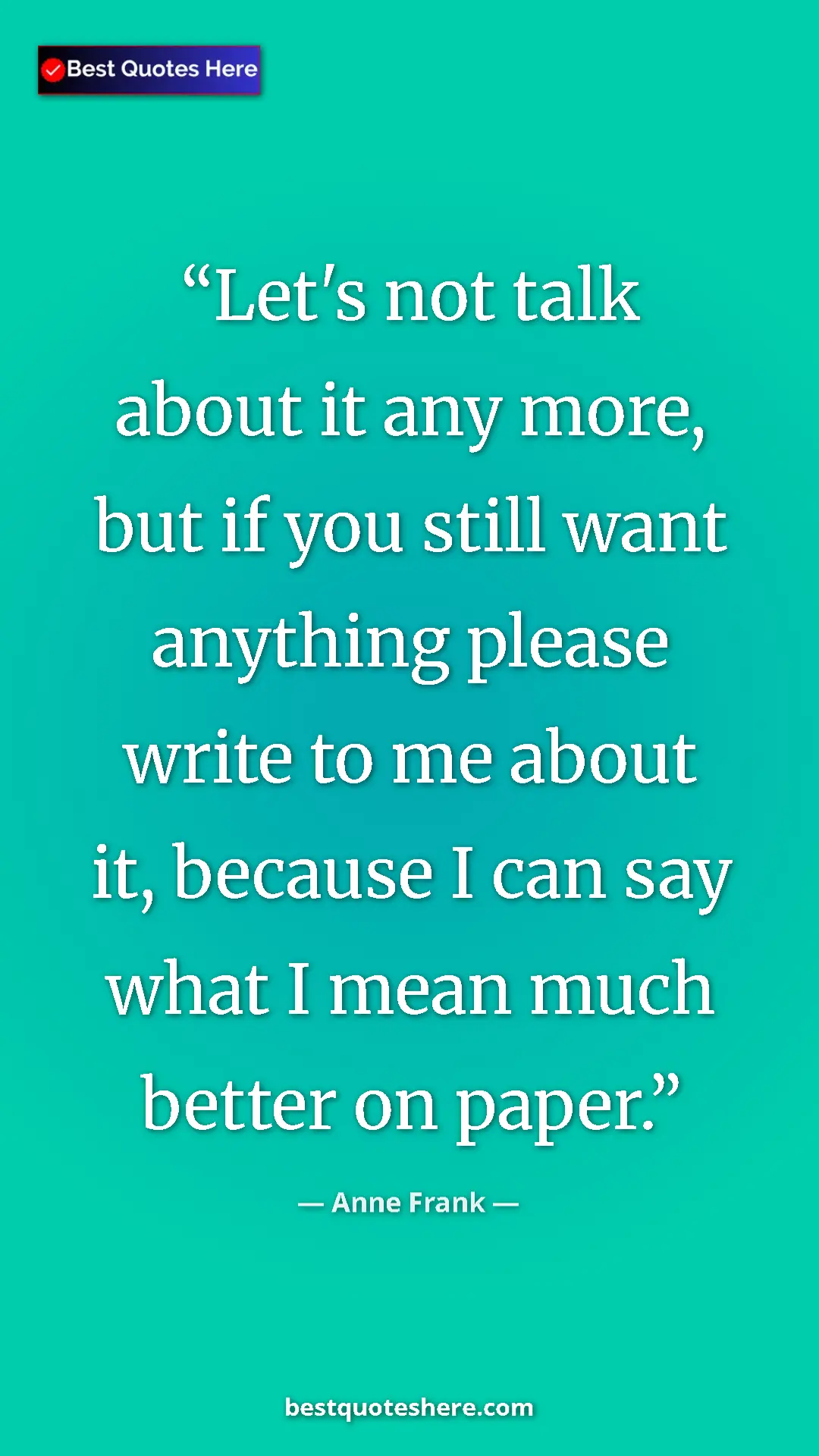 Pinterest quote poster by Anne Frank: "Let's not talk about it any more, but if you still want..."