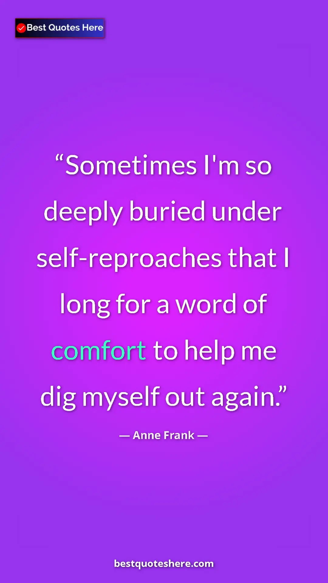 Pinterest quote poster by Anne Frank: "Sometimes I'm so deeply buried under self-reproaches that I..."