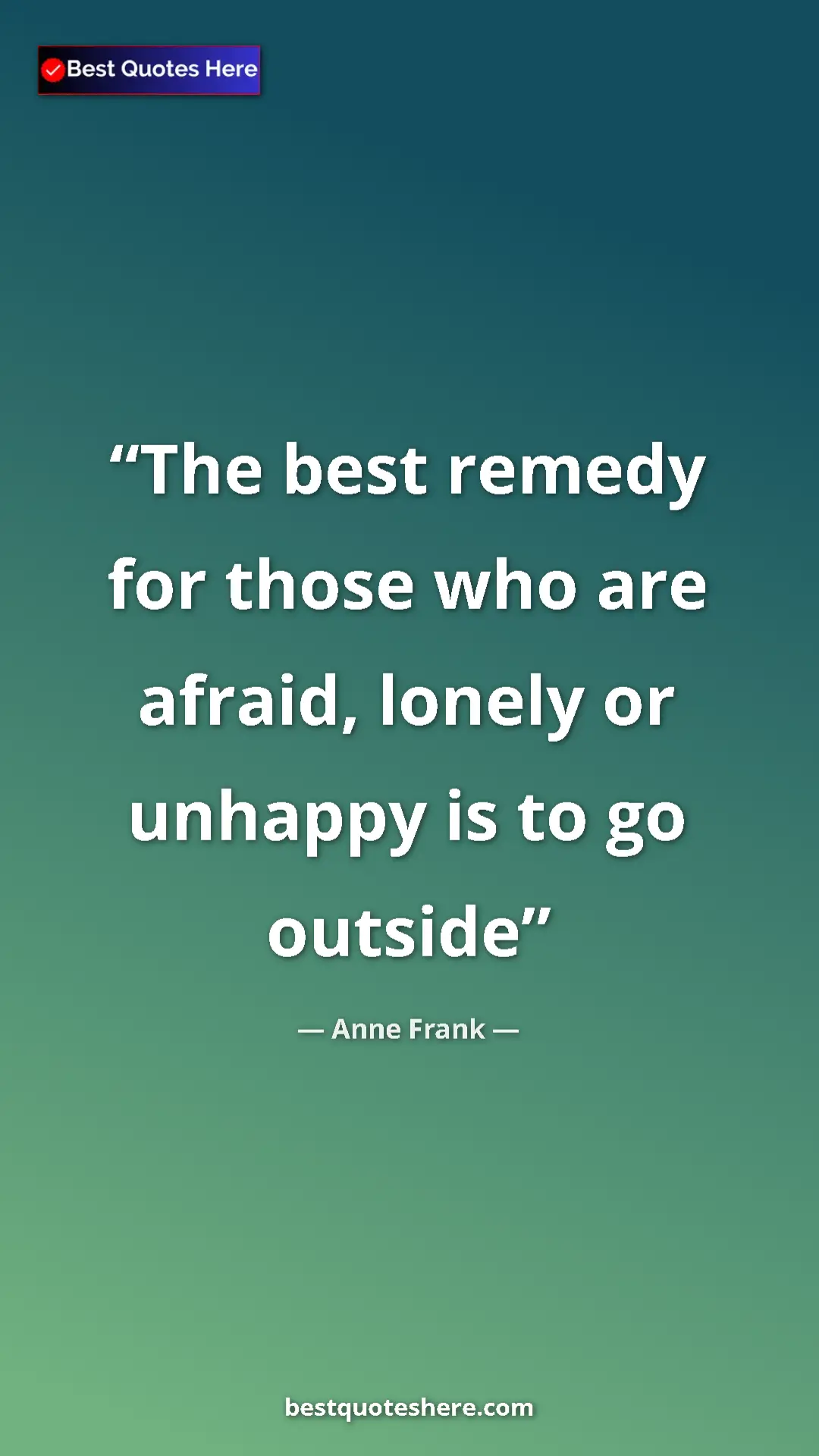 Anne Frank Quote Card: "The best remedy for those who are afraid, lonely or unhappy..." Pinterest quote poster by Anne Frank: "The best remedy for those who are afraid, lonely or unhappy..."