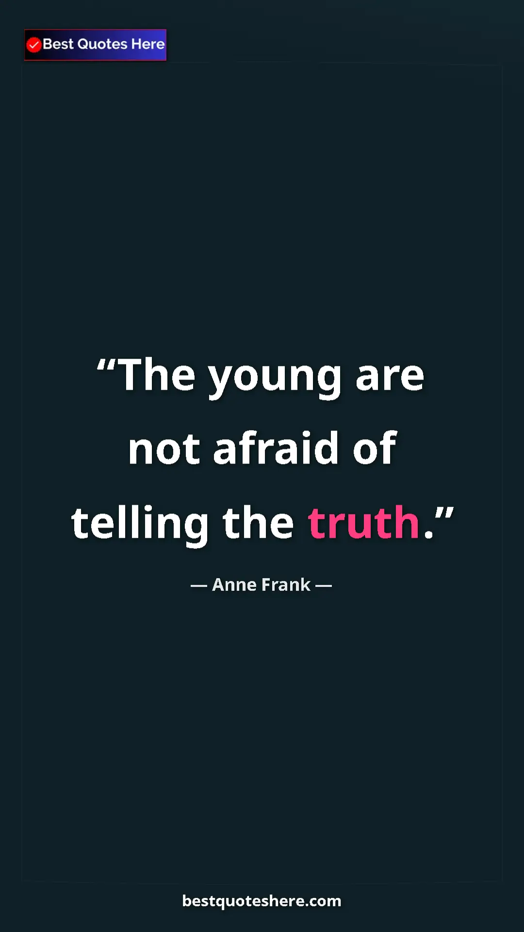 Anne Frank Quote Card: "The young are not afraid of telling the truth." Pinterest quote poster by Anne Frank: "The young are not afraid of telling the truth."