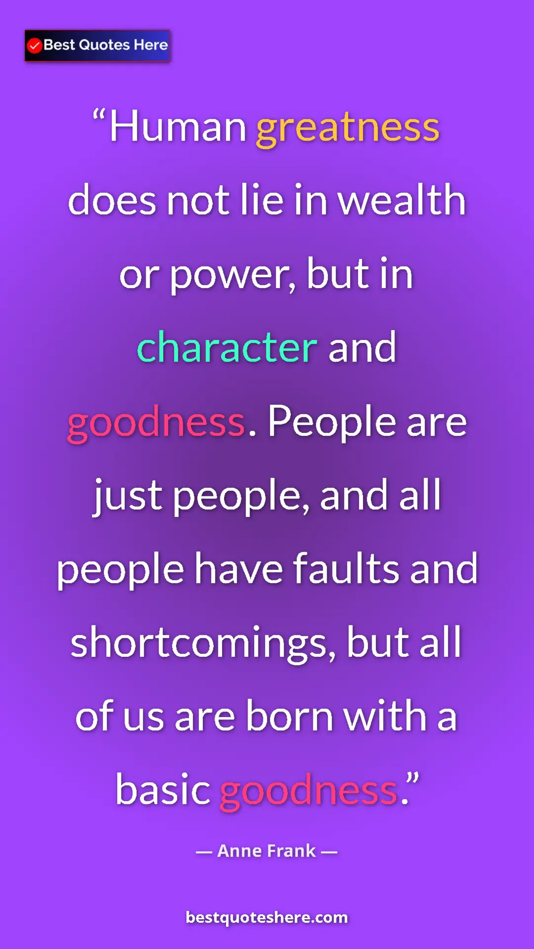 Pinterest quote poster by Anne Frank: "Human greatness does not lie in wealth or power, but in..."